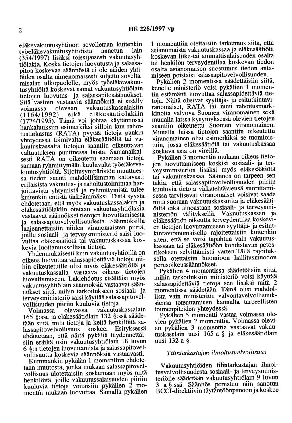 2 HE 228/1997 vp eläkevakuutusyhtiöön sovelletaan kuitenkin työeläkevakuutusyhtiöistä annetun lain (354/1997) lisäksi toissijaisesti vakuutusyhtiölakia.