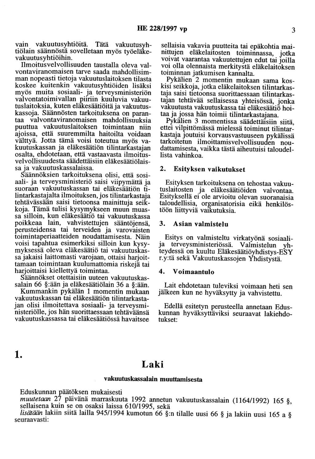 HE 228/1997 vp 3 vain vakuutusyhtiöitä. Tätä vakuutusyhtiölain säännöstä sovelletaan myös työeläkevakuutusyhtiöihin.