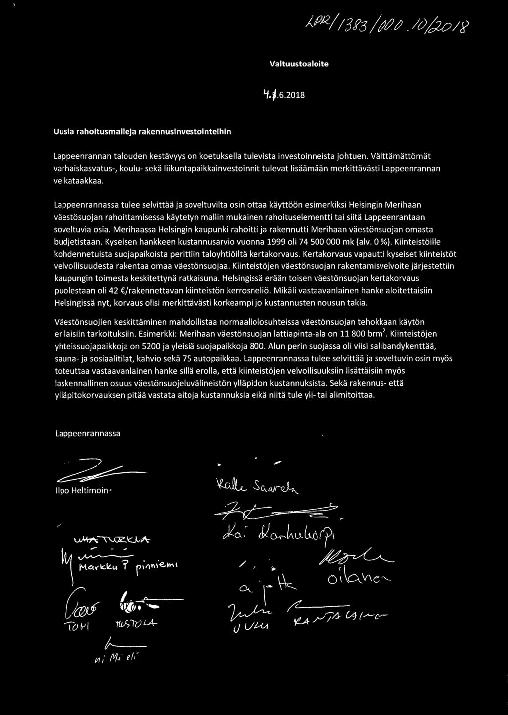 Lappeenrannassa tulee selvittää ja soveltuvilta osin ottaa käyttöön esimerkiksi Helsingin Merihaan väestösuojan rahoittamisessa käytetyn mallin mukainen rahoituselementti tai siitä Lappeenrantaan
