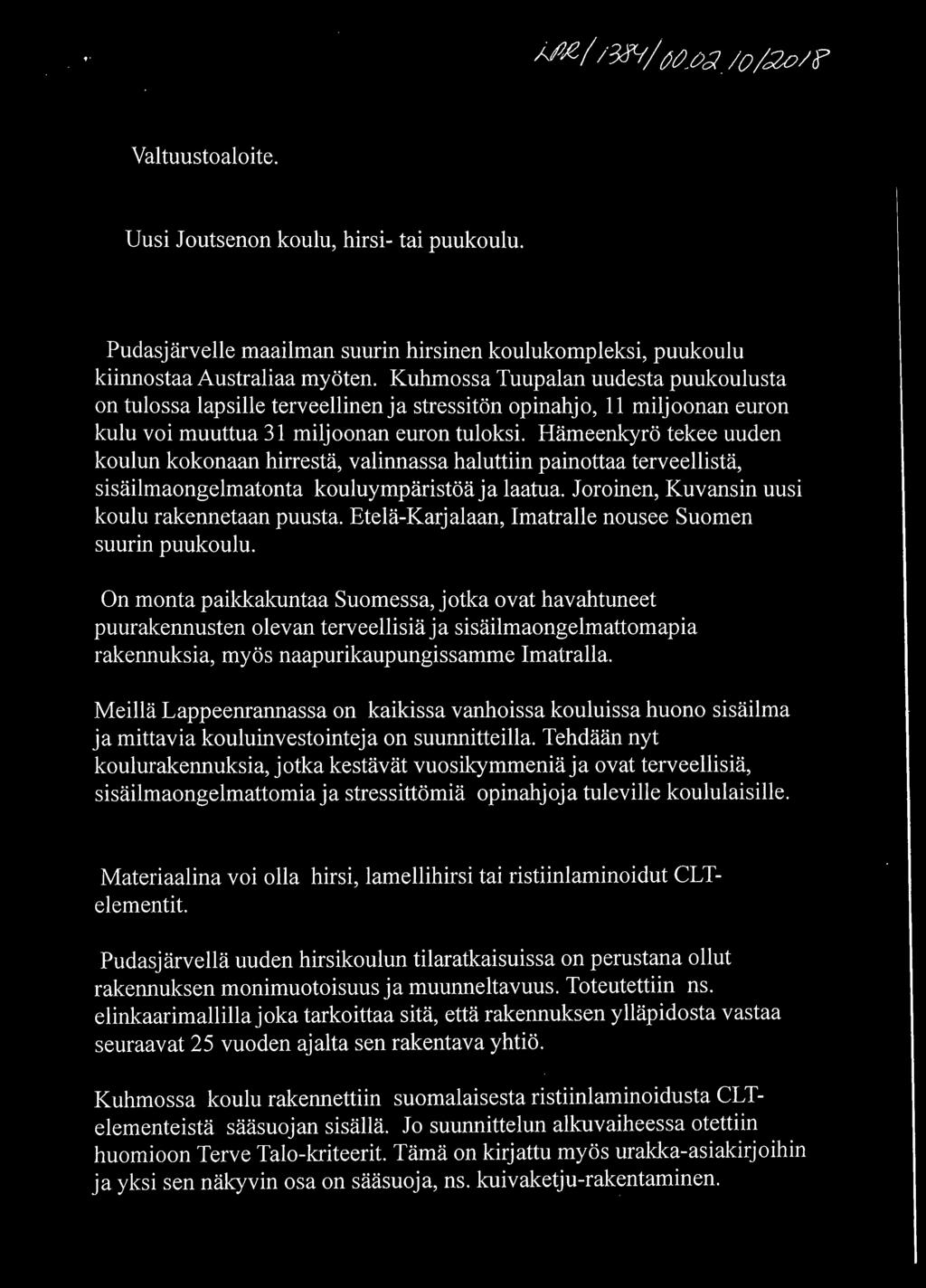 Hämeenkyrö tekee uuden koulun kokonaan hirrestä, valinnassa haluttiin painottaa terveellistä, sisäilmaongelmatonta kouluympäristöä ja laatua. Joro in en, Kuvansin uusi koulu rakennetaan puusta.