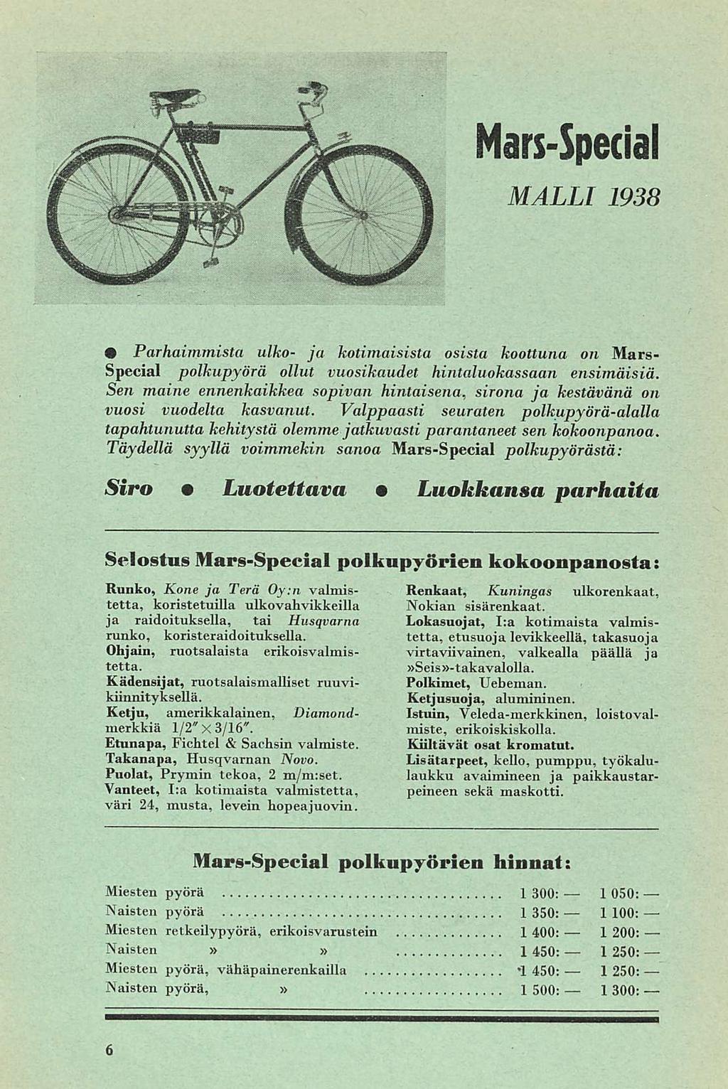 1 Mars-Special MALLI 1938 Parhaimmista uiko- ja kotimaisista osista koottuna on Mars- Special polkupyörä ollut vuosikaudet hintaluokassaan ensimäisiä.