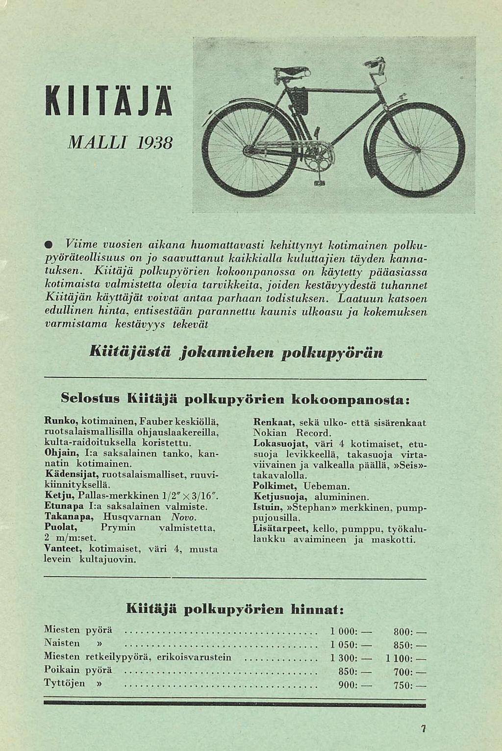 KIITÄJÄ MALLI 1938 Viime vuosien aikana huomattavasti kehittynyt kotimainen polkupyöräteollisuus on jo saavuttanut kaikkialla kuluttajien täyden kannatuksen.