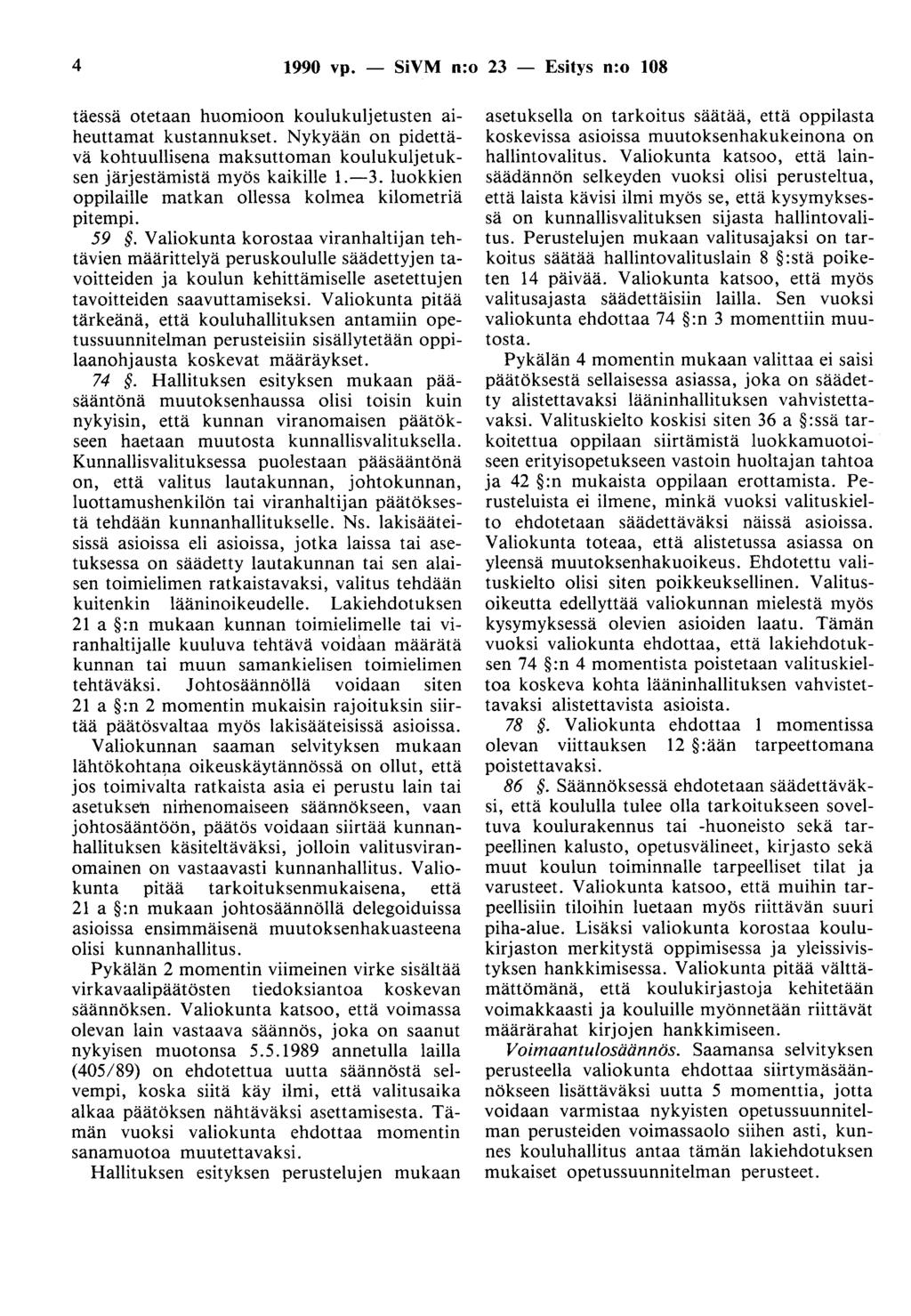 4 1990 vp. - SiVM n:o 23 - Esitys n:o 108 täessä otetaan huomioon koulukuljetusten aiheuttamat kustannukset.