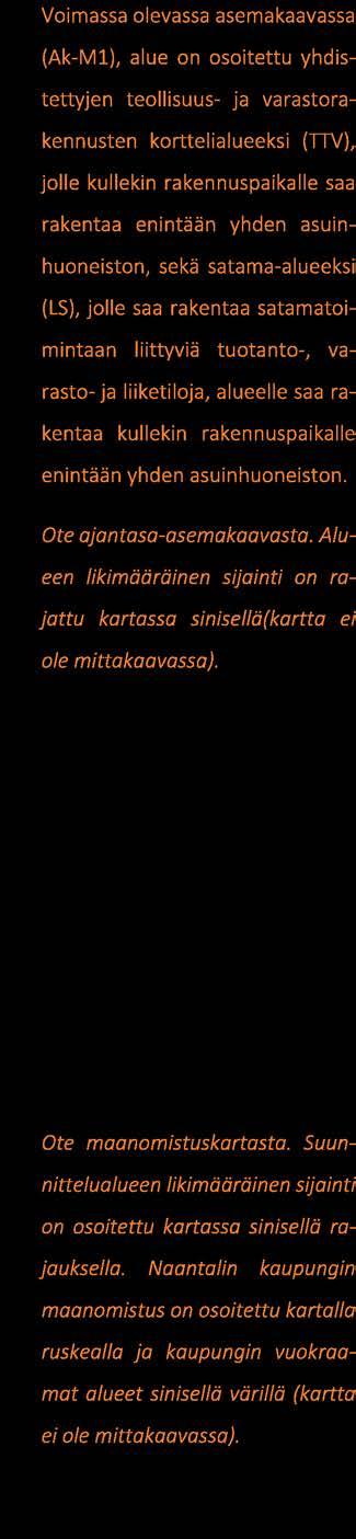 Tekniset palvelut maankäyttöosasto kaavoitus sivu 5/8 Asemakaava Voimassa olevassa asemakaavassa (Ak-M1), alue on osoitettu yhdistettyjen teollisuus-