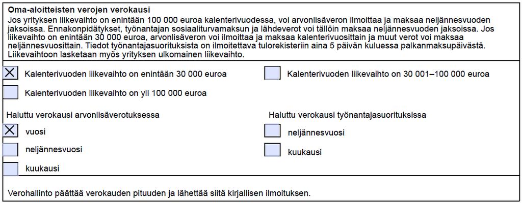 Kalenterivuoden liikevaihto on 24 000 euroa, sinulla on oikeus valita arvonlisäverotuksessa joko vuositai neljännesvuosimenettely. Mikäli haluat vuosimenettelyyn, ilmoitat tiedon näin.