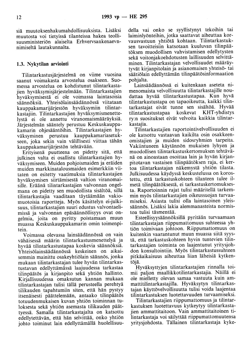 12 1993 vp - HE 295 s1a muutoksenhakumahdollisuuksista. Lisäksi muutosta voi tietyissä tilanteissa hakea teollisuusministeriön alaiselta Erhvervsankenaevnnimiseltä lautakunnalta. 1.3. Nykytilan arviointi Tilintarkastusjärjestelmä on viime vuosina saanut voimakasta arvostelua osakseen.