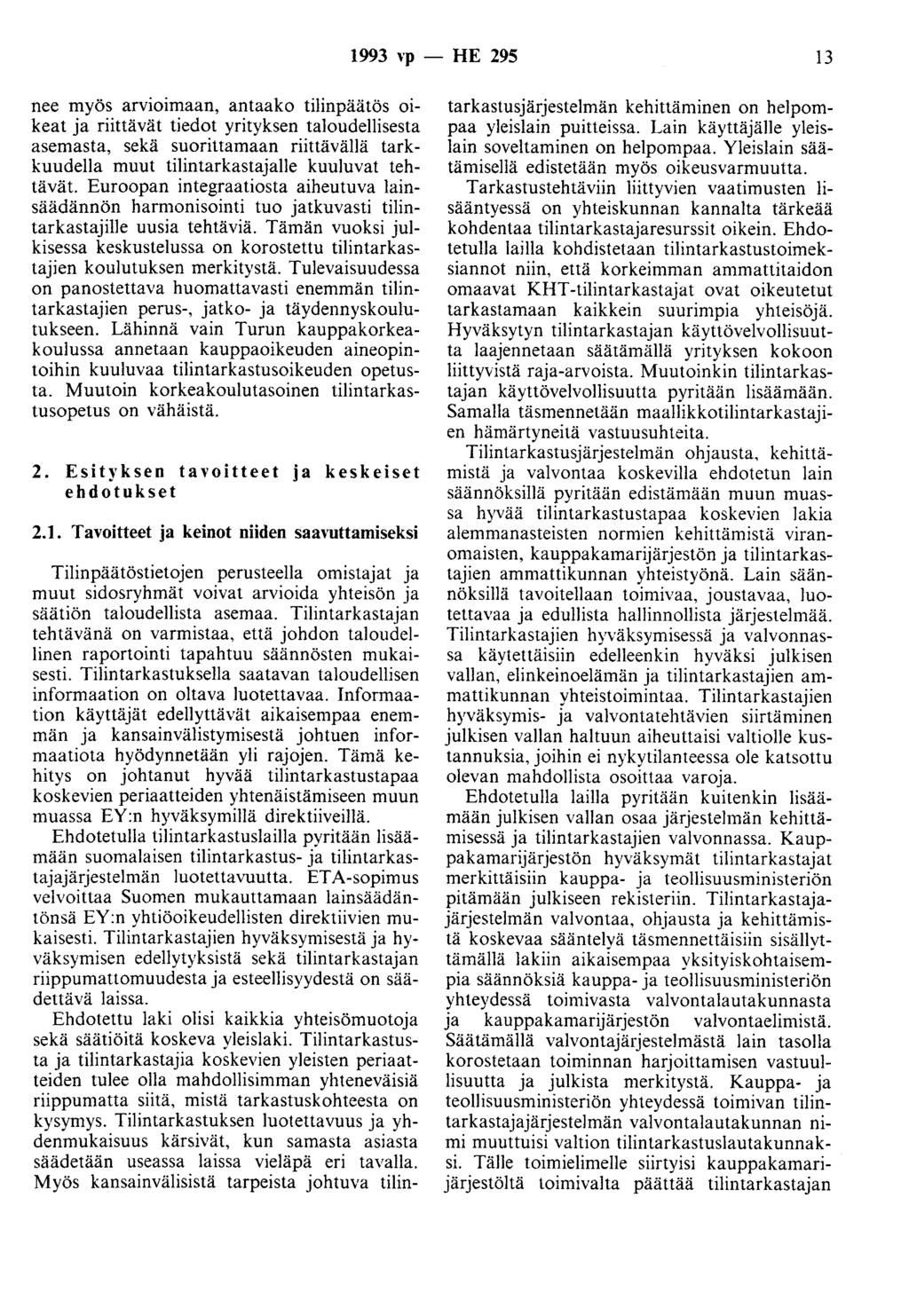 1993 vp - HE 295 13 nee myös arvioimaan, antaako tilinpäätös oikeat ja riittävät tiedot yrityksen taloudellisesta asemasta, sekä suorittamaan riittävällä tarkkuudella muut tilintarkastajalle kuuluvat