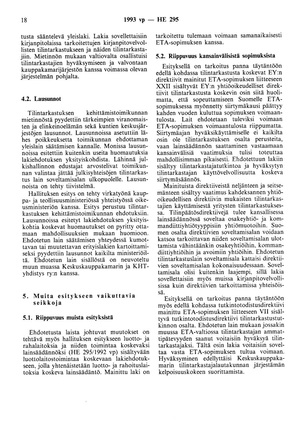 18 1993 vp - HE 295 tusta sääntelevä yleislaki. Lakia sovellettaisiin kirjanpitolaissa tarkoitettujen kirjanpitovelvollisten tilintarkastukseen ja näiden tilintarkastajiin.