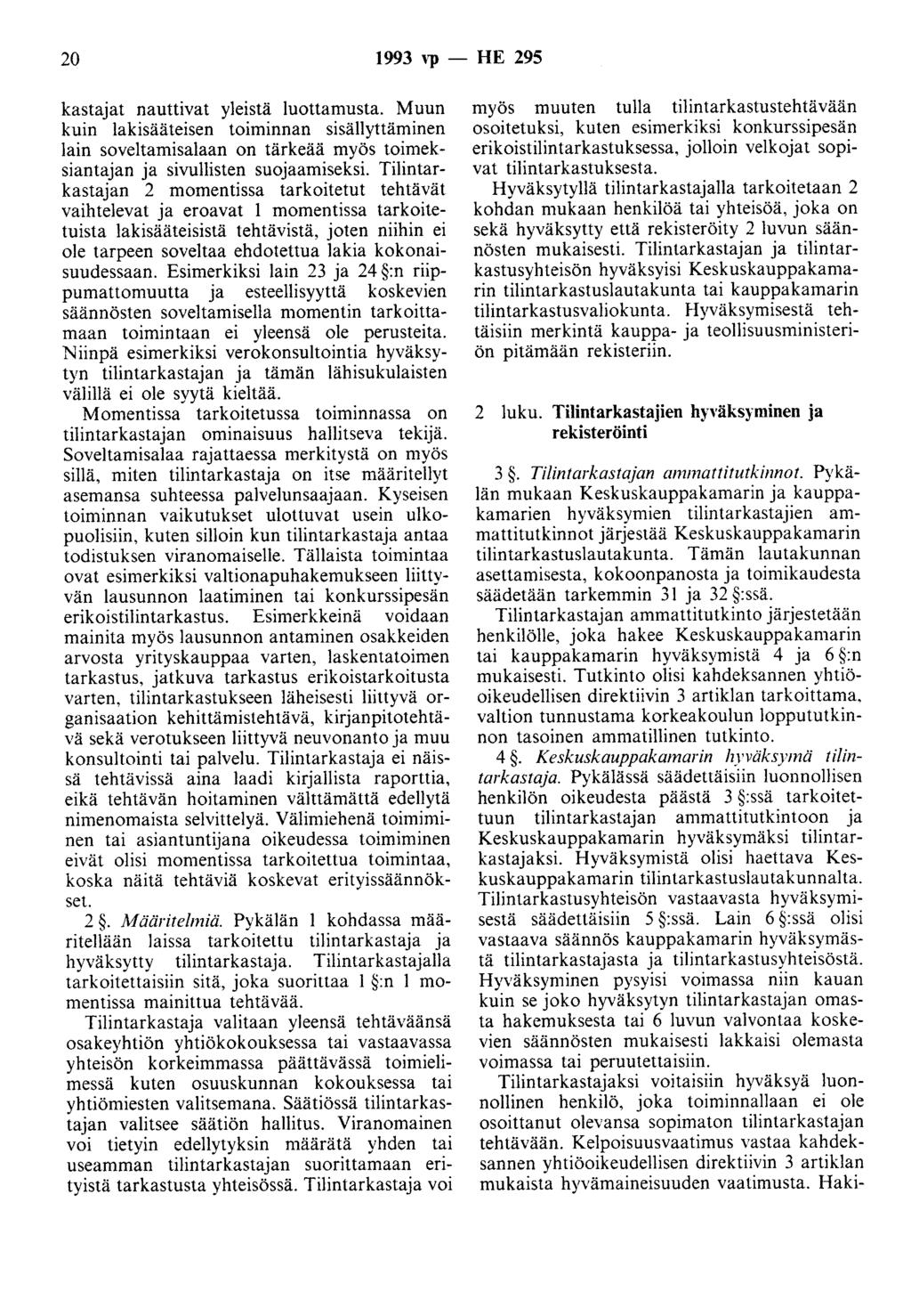 20 1993 ''P - HE 295 kastajat nauttivat yleistä luottamusta. Muun kuin lakisääteisen toiminnan sisällyttäminen lain soveltamisalaan on tärkeää myös toimeksiantajan ja sivullisten suojaamiseksi.
