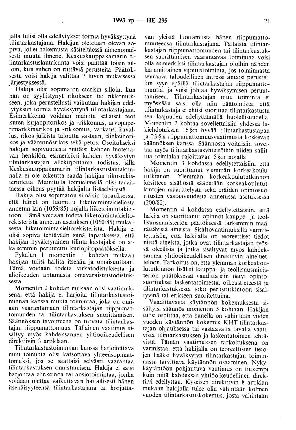 1993 vp -- FlE 295 21 jalla tulisi olla edellytykset toimia hyväksyttynä tilintarkastajana. Hakijan oletetaan olevan sopiva, jollei hakemusta käsiteltäessä nimenomaisesti muuta ilmene.