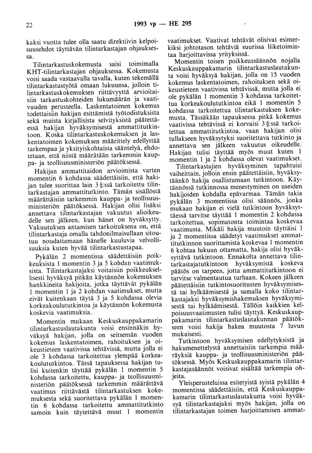 22 1993 Yp- HE 295 kaksi vuotta tulee olla saatu direktiivin kelpoisuusehdot täyttävän tilintarkastajan ohjauksessa. Tilintarkastuskokemusta sa1sl toimimalla KHT-tilintarkastajan ohjauksessa.
