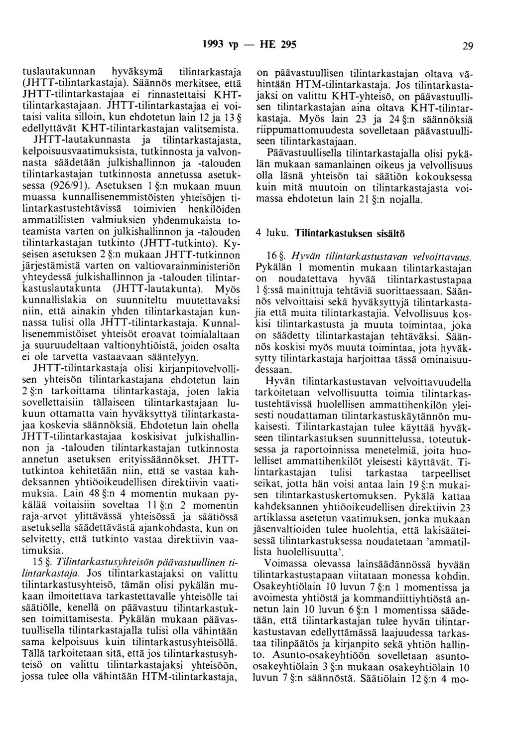 1993 ''P - HE 295 29 tuslautakunnan hyväksymä tilintarkastaja (JHTT -tilintarkastaja). Säännös merkitsee, että JHTT-tilintarkastajaa ei rinnastettaisi KHTtilintarkastajaan.