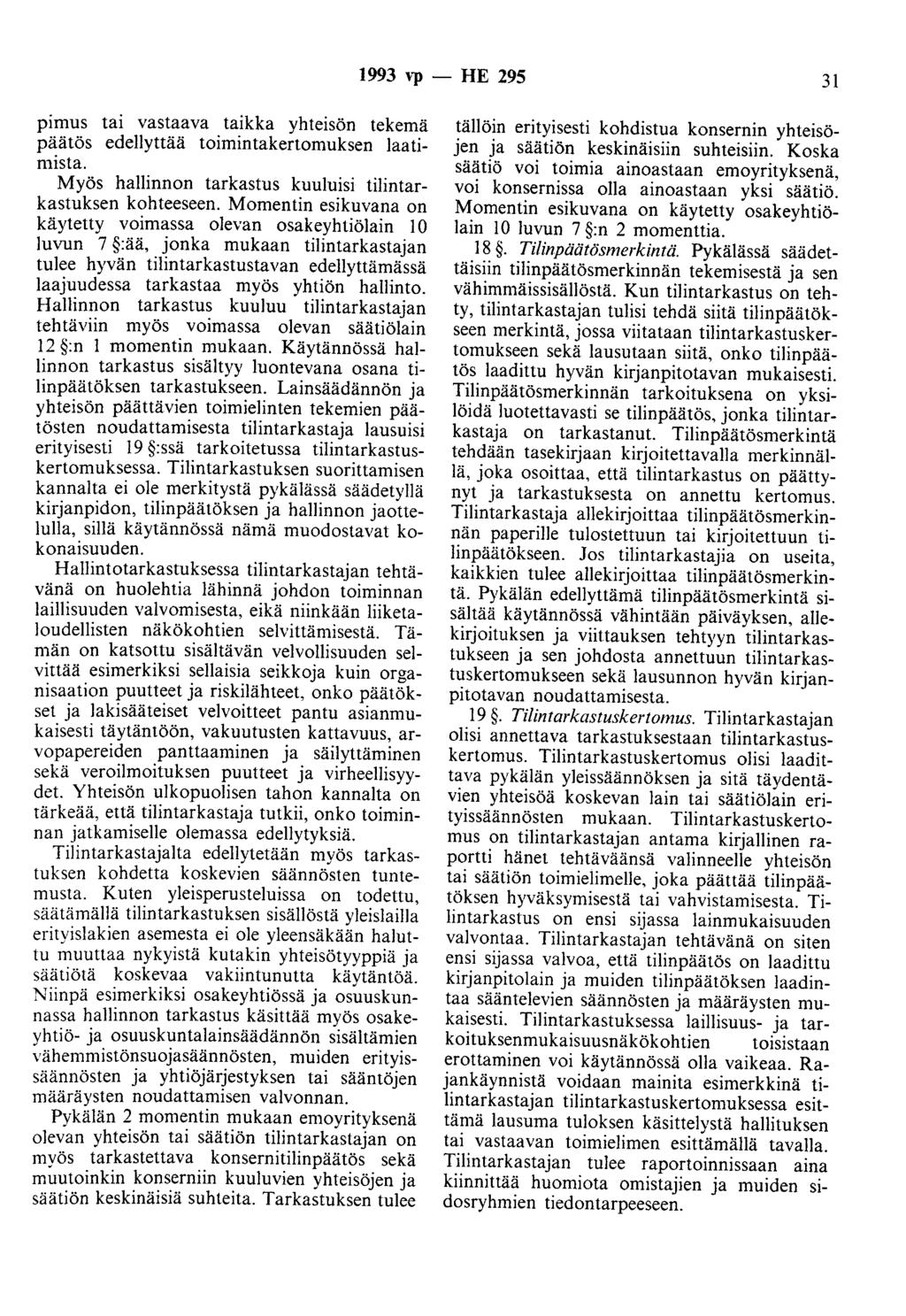 1993 ''P - HE 295 31 pimus tai vastaava taikka yhteisön tekemä päätös edellyttää toimintakertomuksen laatimista. Myös hallinnon tarkastus kuuluisi tilintarkastuksen kohteeseen.