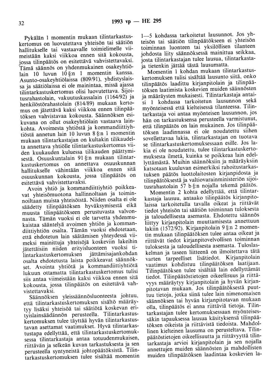 32 1993 vp - HE 295 Pykälän 1 momentin mukaan tilintarkastuskertomus on luovutettava yhteisön tai säätiön hallitukselle tai vastaavalle toimielimene viimeistään kaksi viikkoa ennen sitä kokousta,