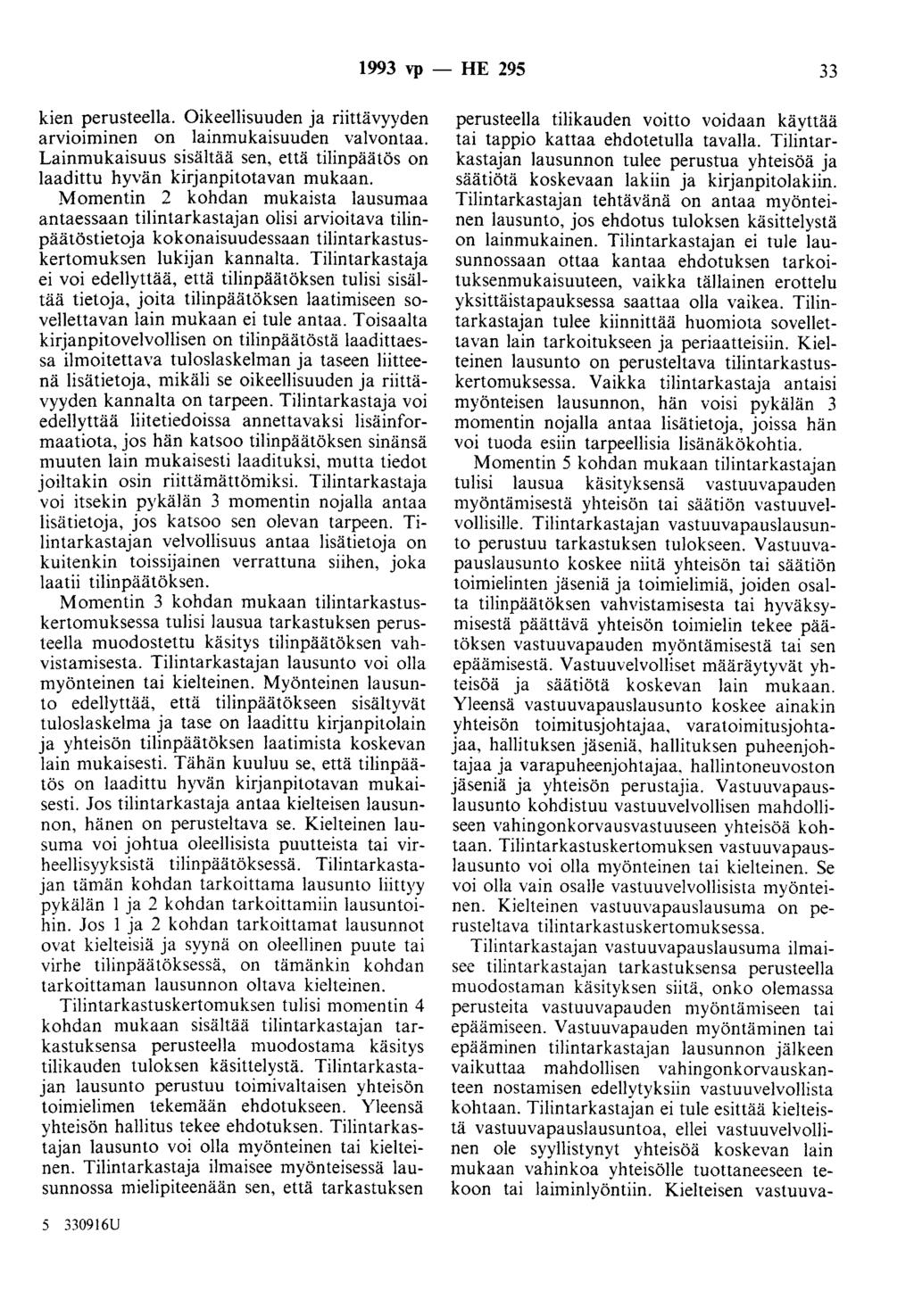 1993 vp - HE 295 33 kien perusteella. Oikeellisuuden ja riittävyyden arvioiminen on lainmukaisuuden valvontaa. Lainmukaisuus sisältää sen, että tilinpäätös on laadittu hyvän kirjanpitotavan mukaan.