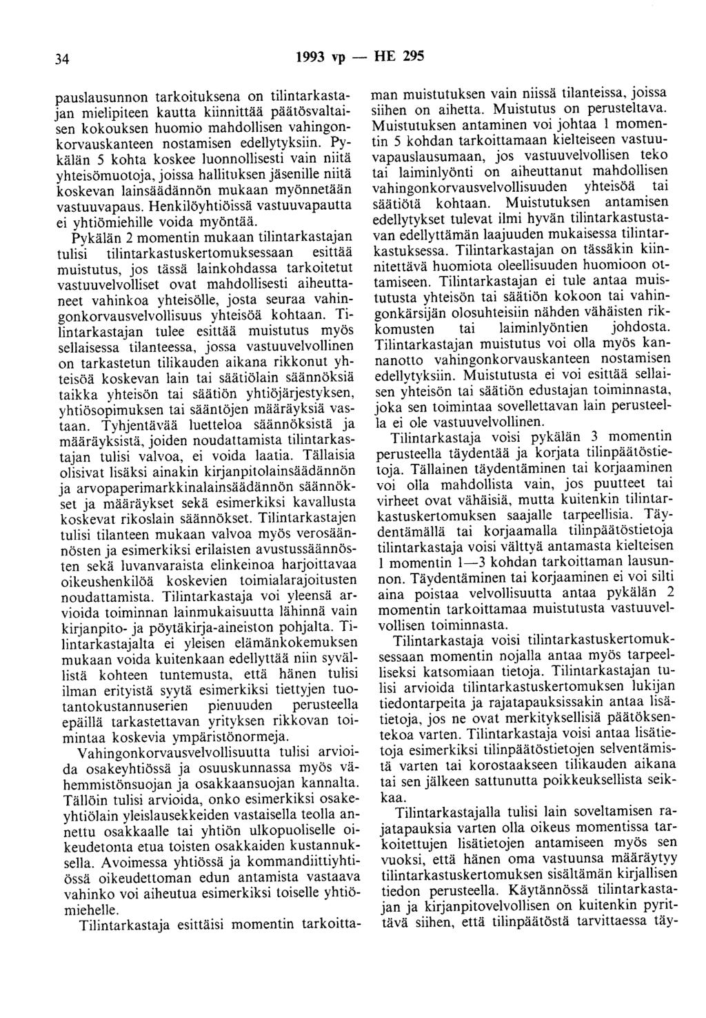 34 1993 vp- HE 295 pauslausunnon tarkoituksena on tilintarkastajan mielipiteen kautta kiinnittää päätösvaltaisen kokouksen huomio mahdollisen vahingonkorvauskanteen nostamisen edellytyksiin.
