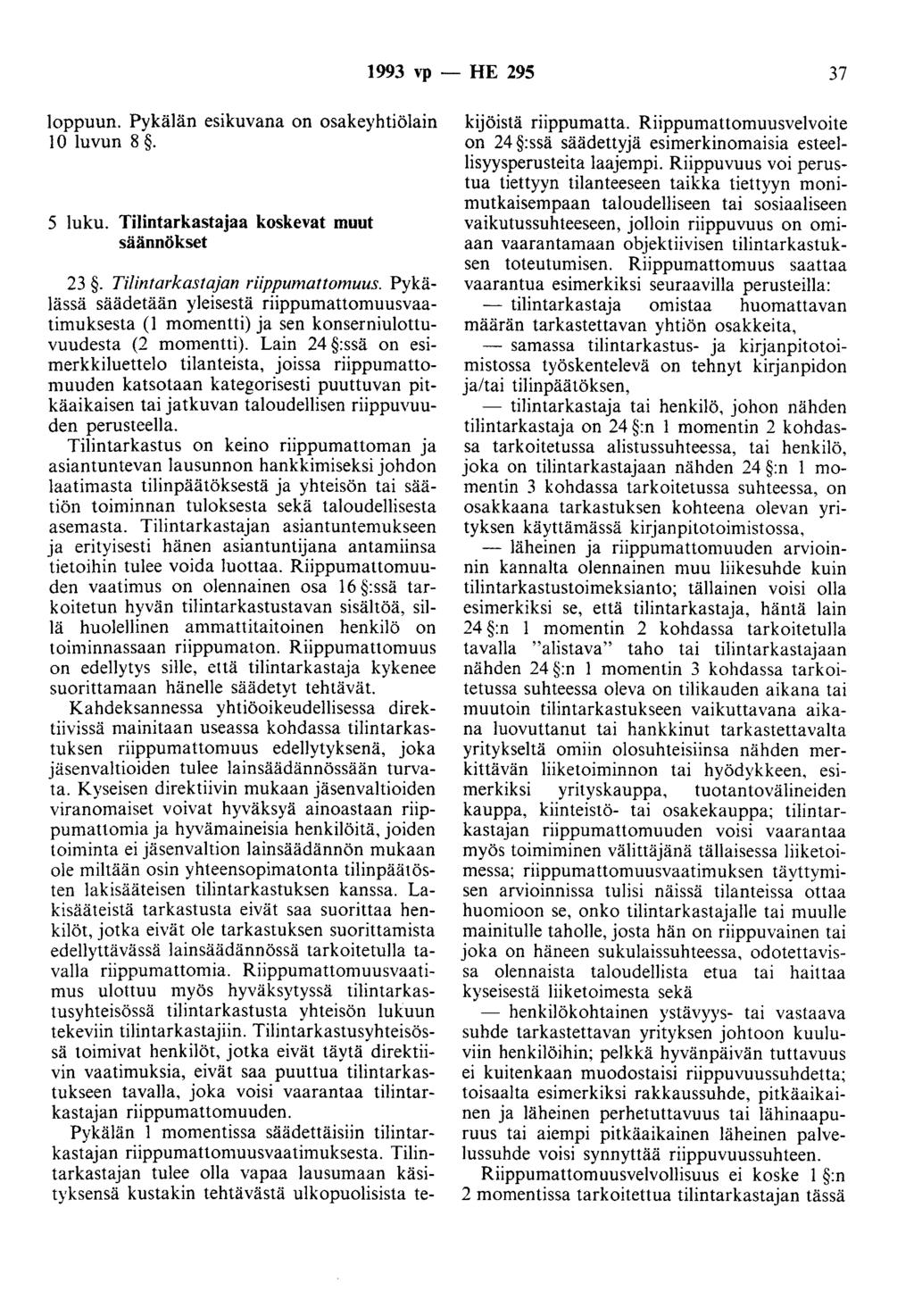 1993 vp - HE 295 37 loppuun. Pykälän esikuvana on osakeyhtiölain 10 luvun 8. 5 luku. Tilintarkastajaa koskevat muut säännökset 23. Tilintarkastajan riippumattomuus.