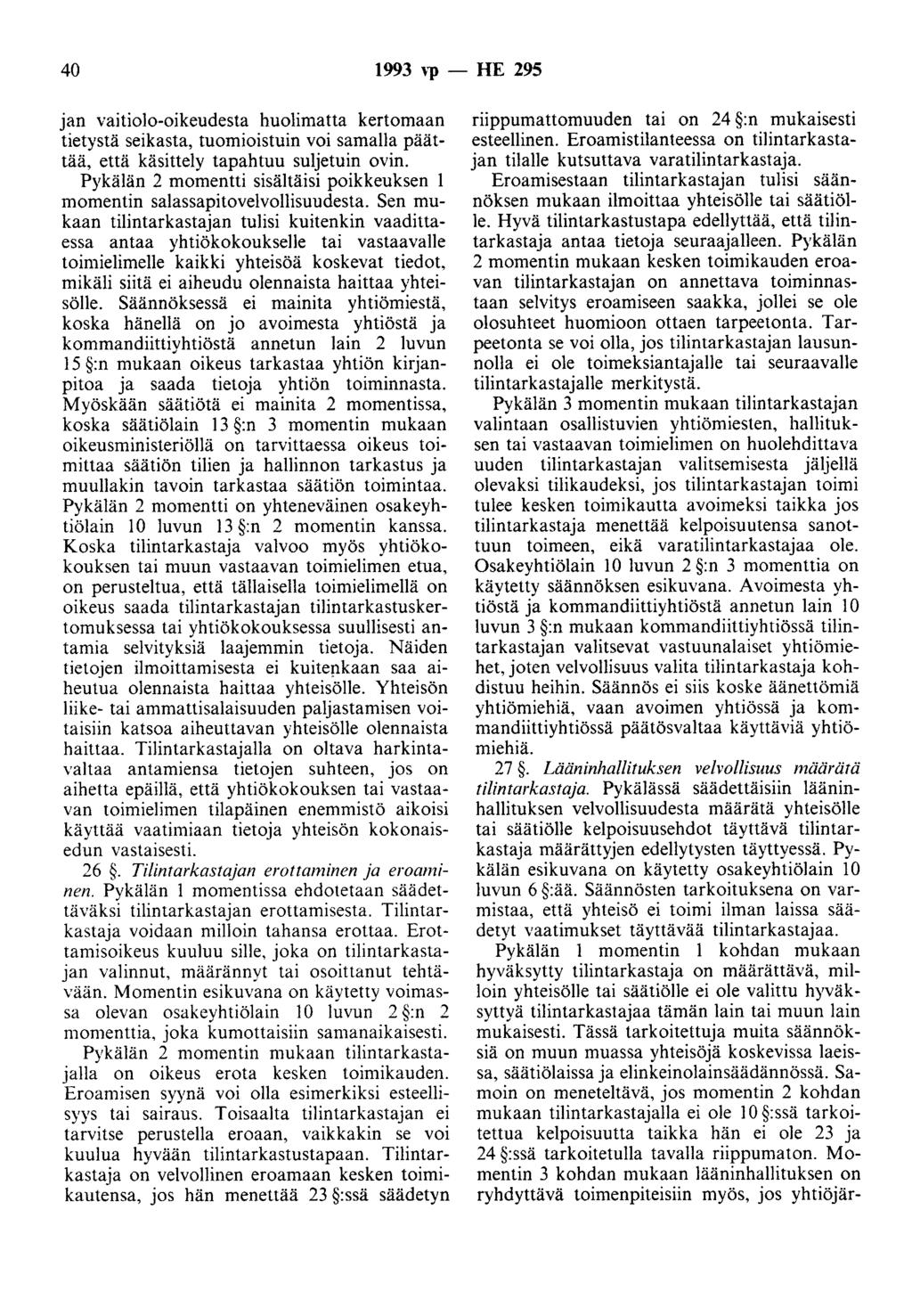 40 1993 vp- HE 295 jan vaitiolo-oikeudesta huolimatta kertomaan tietystä seikasta, tuomioistuin voi samalla päättää, että käsittely tapahtuu suljetuin ovin.