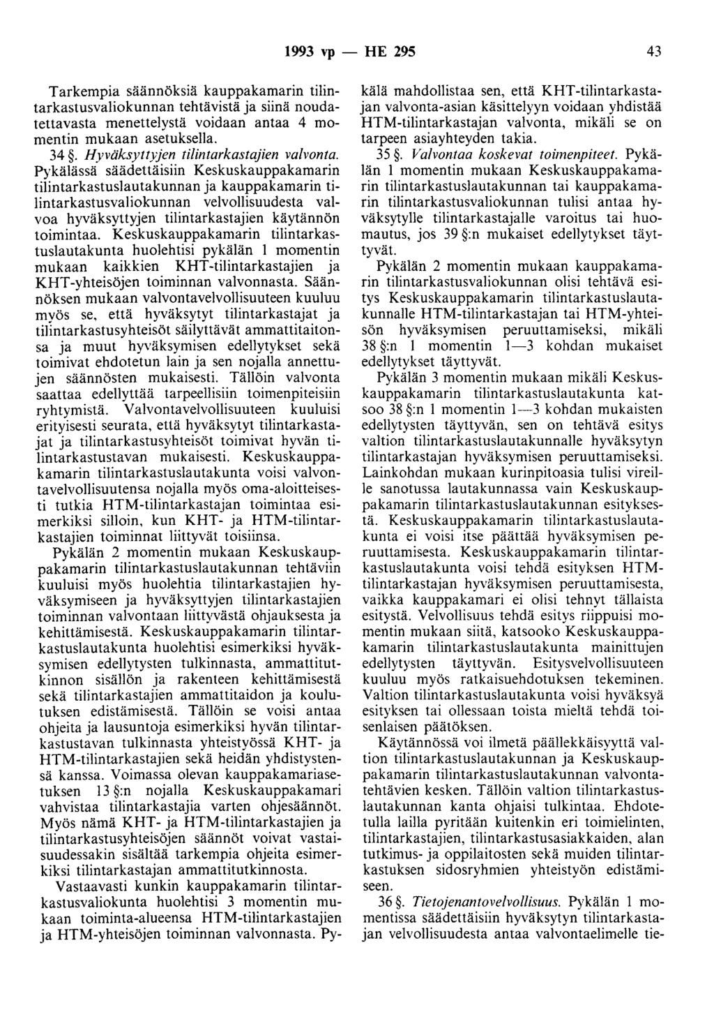 1993 vp- HE 295 43 Tarkempia säännöksiä kauppakamarin tilintarkastusvaliokunnan tehtävistä ja siinä noudatettavasta menettelystä voidaan antaa 4 momentin mukaan asetuksella. 34.