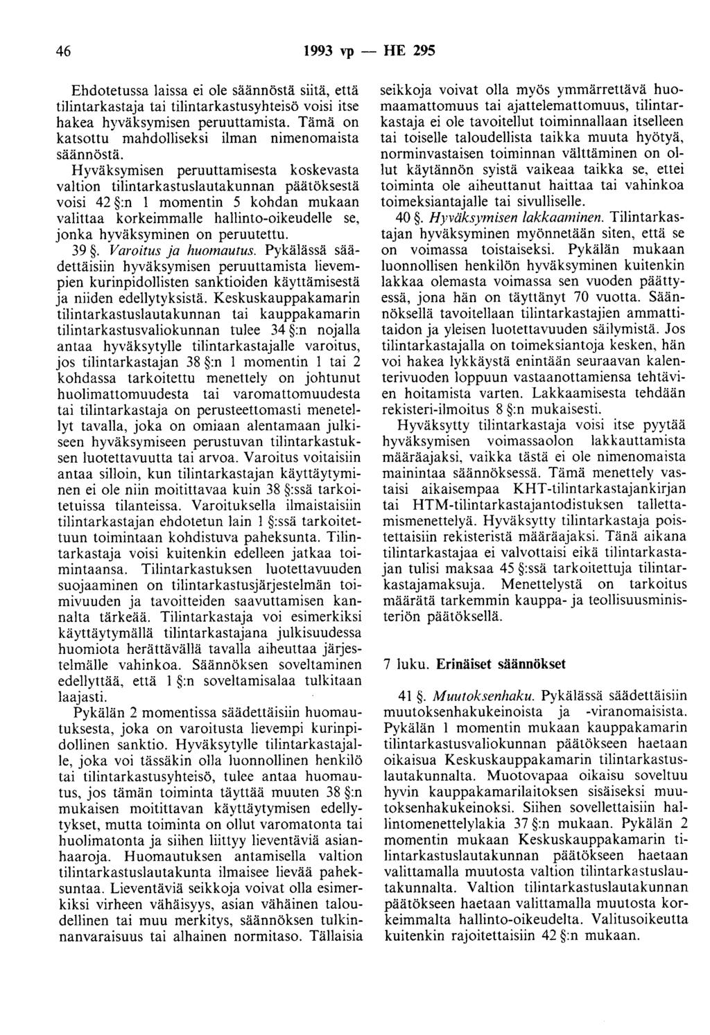 46 1993 vp - HE 295 Ehdotetussa laissa ei ole säännöstä siitä, että tilintarkastaja tai tilintarkastusyhteisö voisi itse hakea hyväksymisen peruuttamista.