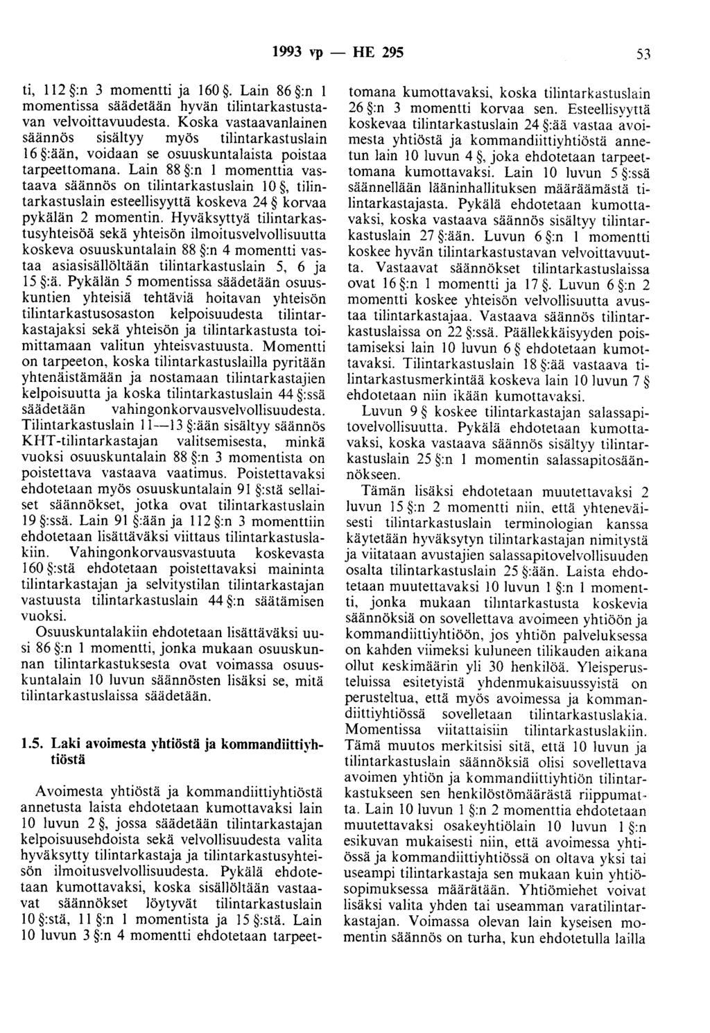 1993 vp - HE 295 53 ti, 112 :n 3 momentti Ja 160. Lain 86 :n 1 momentissa säädetään hyvän tilintarkastustavan velvoittavuudesta.