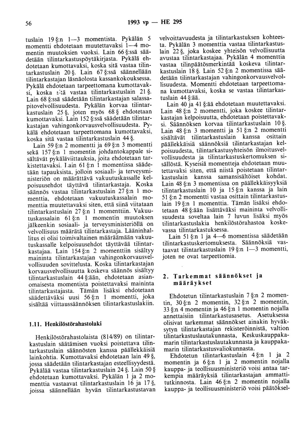 56 1993 "1> - HE 295 tuslain 19 :n 1-3 momentista. Pykälän 5 momentti ehdotetaan muutettavaksi 1--4 momentin muutoksien vuoksi. Lain 66 :ssä säädetään tientarkastuspöytäkirjasta.