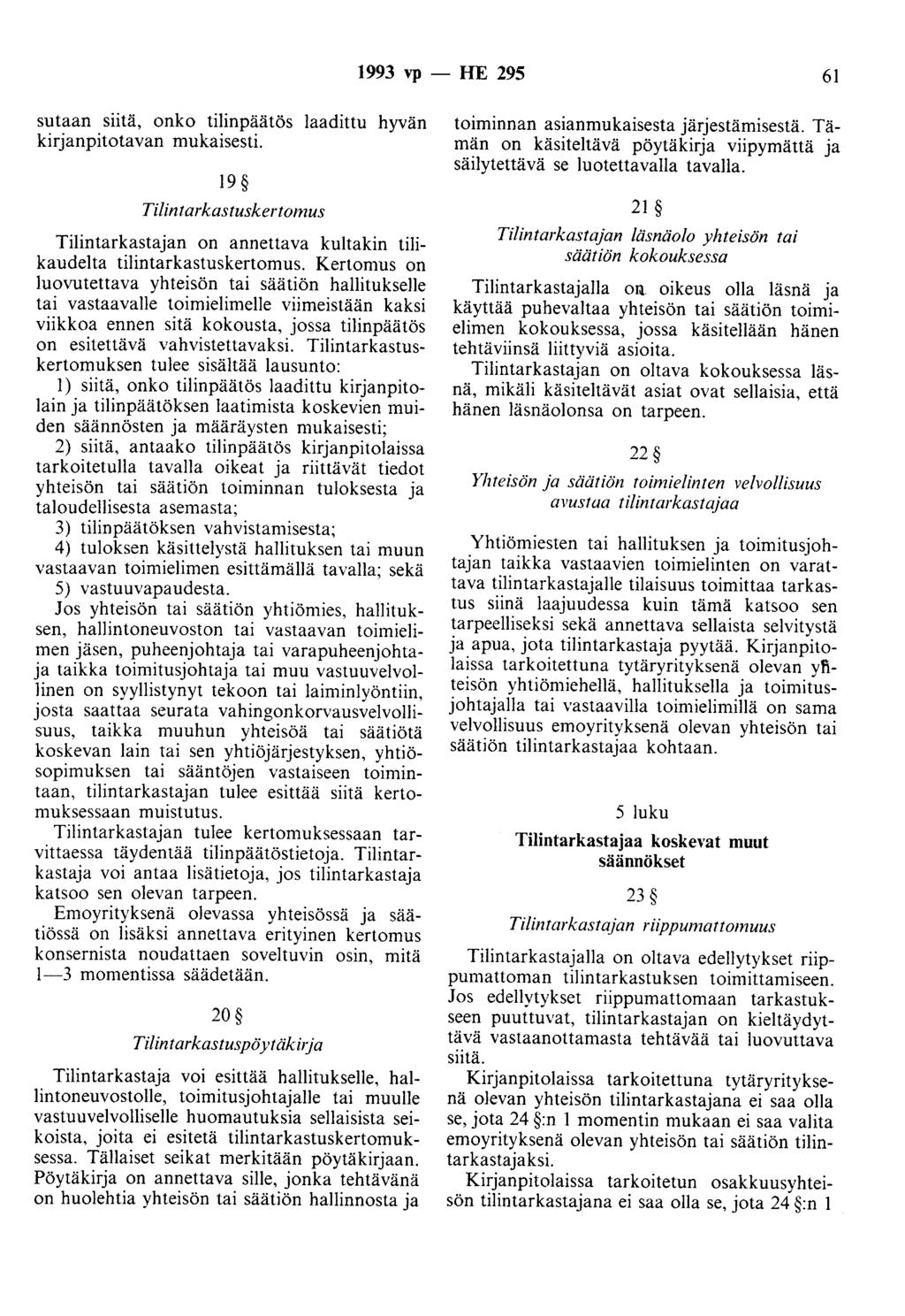 1993 vp -- lie 295 61 sutaan siitä, onko tilinpäätös laadittu hyvän kirjanpitotavan mukaisesti. 19 Tilintarkastuskertomus Tilintarkastajan on annettava kultakin tilikaudelta tilintarkastuskertomus.