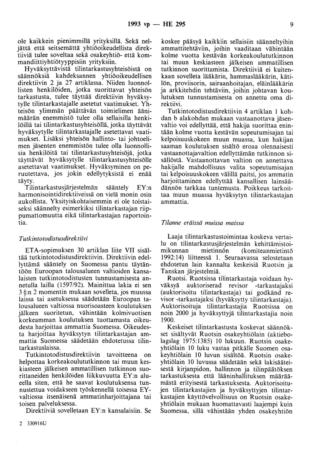 1993 Yp - HE 295 9 ole kaikkein pienimmillä yrityksillä. Sekä neljättä että seitsemättä yhtiöoikeudellista direktiiviä tulee soveltaa sekä osakeyhtiö- että kommandiittiyhtiötyyppisiin yrityksiin.