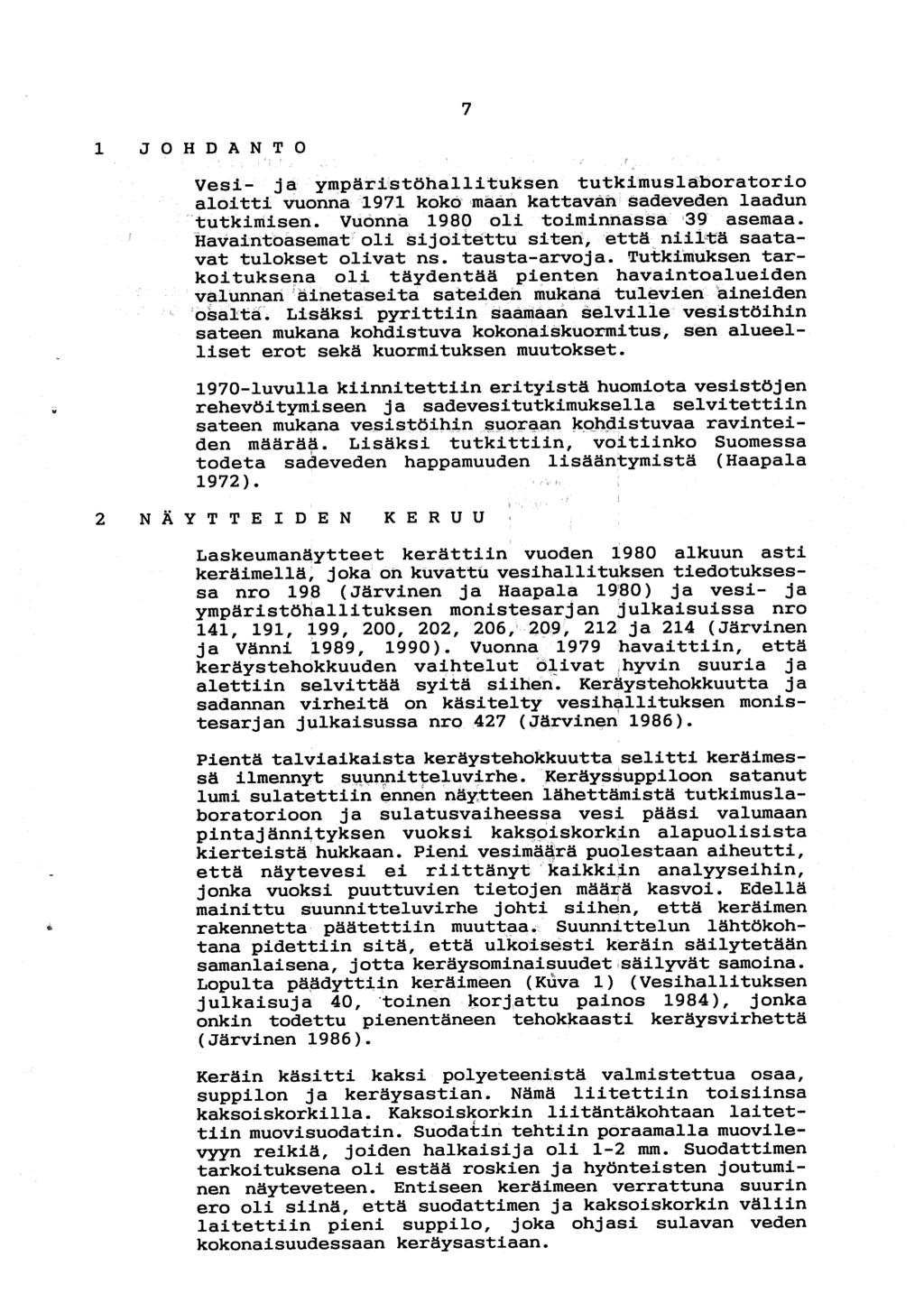 7 JOHDÄNTO Vesi- ja ympäristöhallituksen tutkimusläboratorio aloitti vuonna 1971 koko maan kattavan sadeveden laadun tutkimisen Vuonna 1980 oli toiminnassa 39 asemaa Havaintoasemat oli sijoitettu