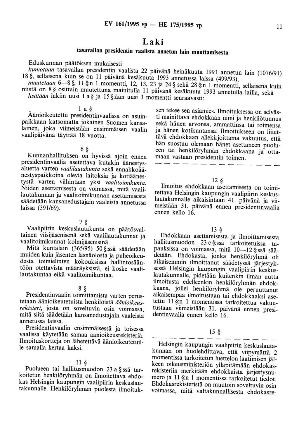 EV 161/1995 vp - HE 175/1995 vp 11 Laki tasavallan presidentin vaalista annetun lain muuttamisesta Eduskunnan päätöksen mukaisesti kumotaan tasavallan presidentin vaalista 22 päivänä heinäkuuta 1991