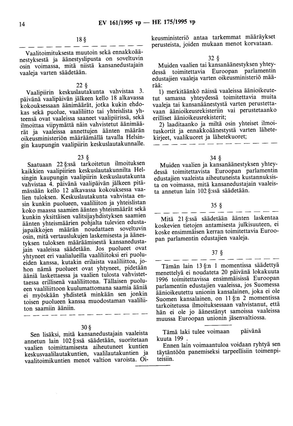 14 EV 161/1995 vp - HE 175/1995 vp 18 Vaalitoimituksesta muutoin sekä ennakkoäänestyksestä ja äänestyslipusta on soveltuvin osin voimassa, mitä niistä kansanedustajain vaaleja varten säädetään.