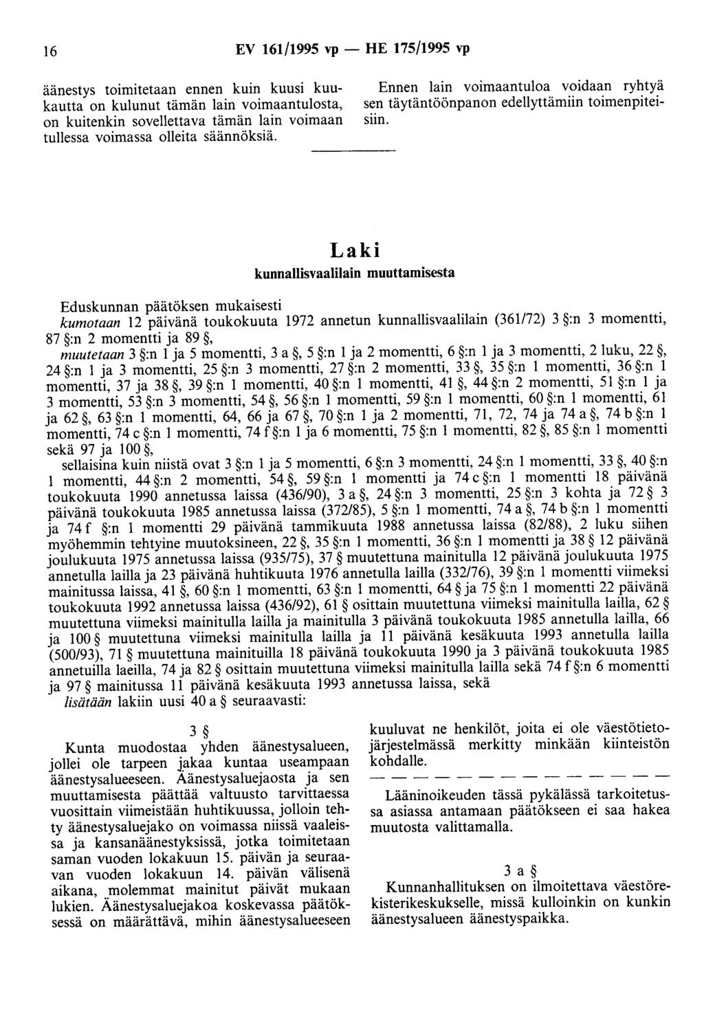 16 EV 161/1995 vp -HE 175/1995 vp äänestys toimttetaan ennen kuin kuusi kuukautta on kulunut tämän lain voimaantulosta, on kuitenkin sovellettava tämän lain voimaan tullessa voimassa olleita