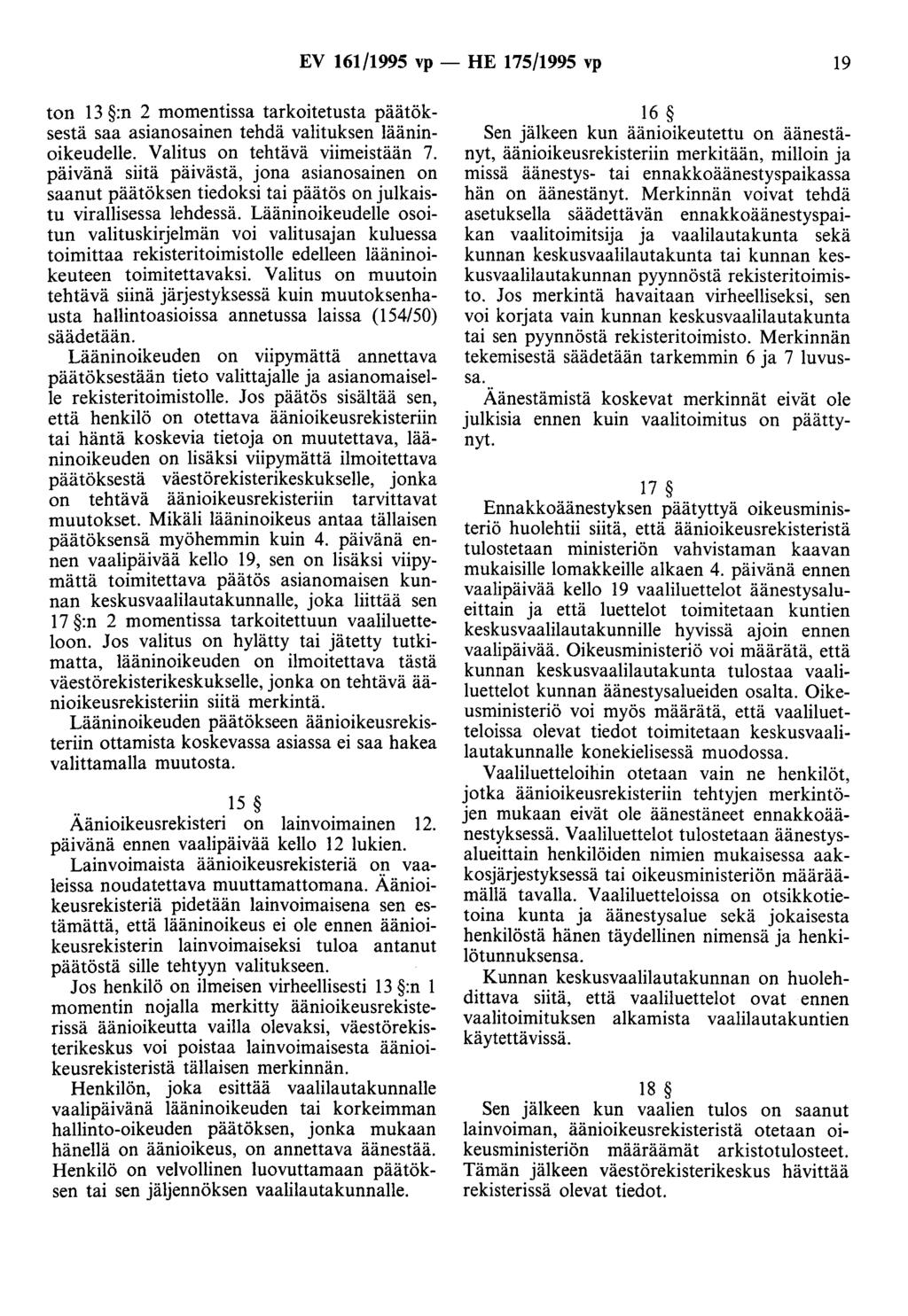EV 161/1995 vp - HE 175/1995 vp 19 ton 13 :n 2 momentissa tarkoitetusta päätöksestä saa asianosainen tehdä valituksen lääninoikeudelle. Valitus on tehtävä viimeistään 7.
