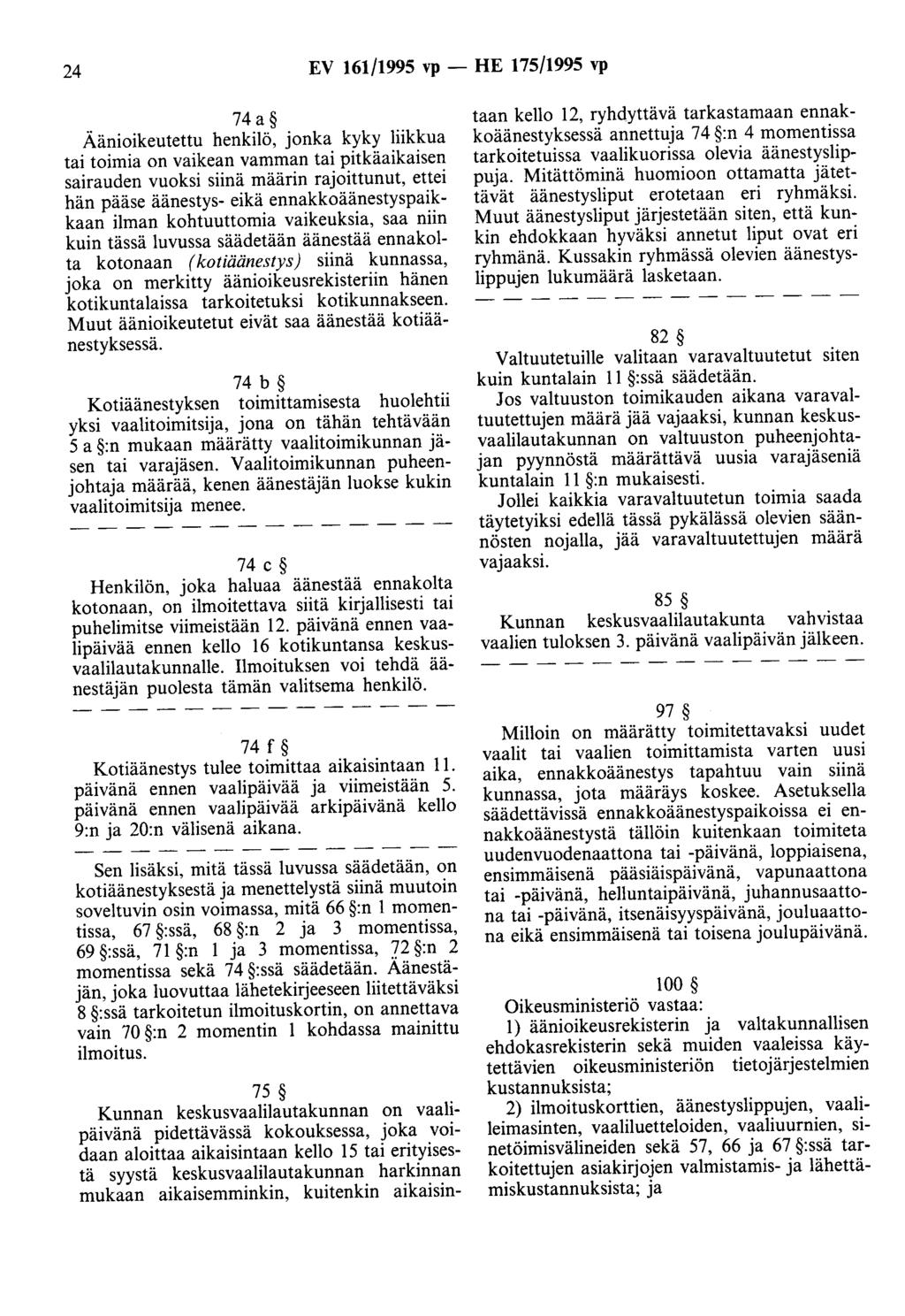 24 EV 161/1995 vp - HE 175/1995 vp 74 a Äänioikeutettu henkilö, jonka kyky liikkua tai toimia on vaikean vamman tai pitkäaikaisen sairauden vuoksi siinä määrin rajoittunut, ettei hän pääse äänestys-