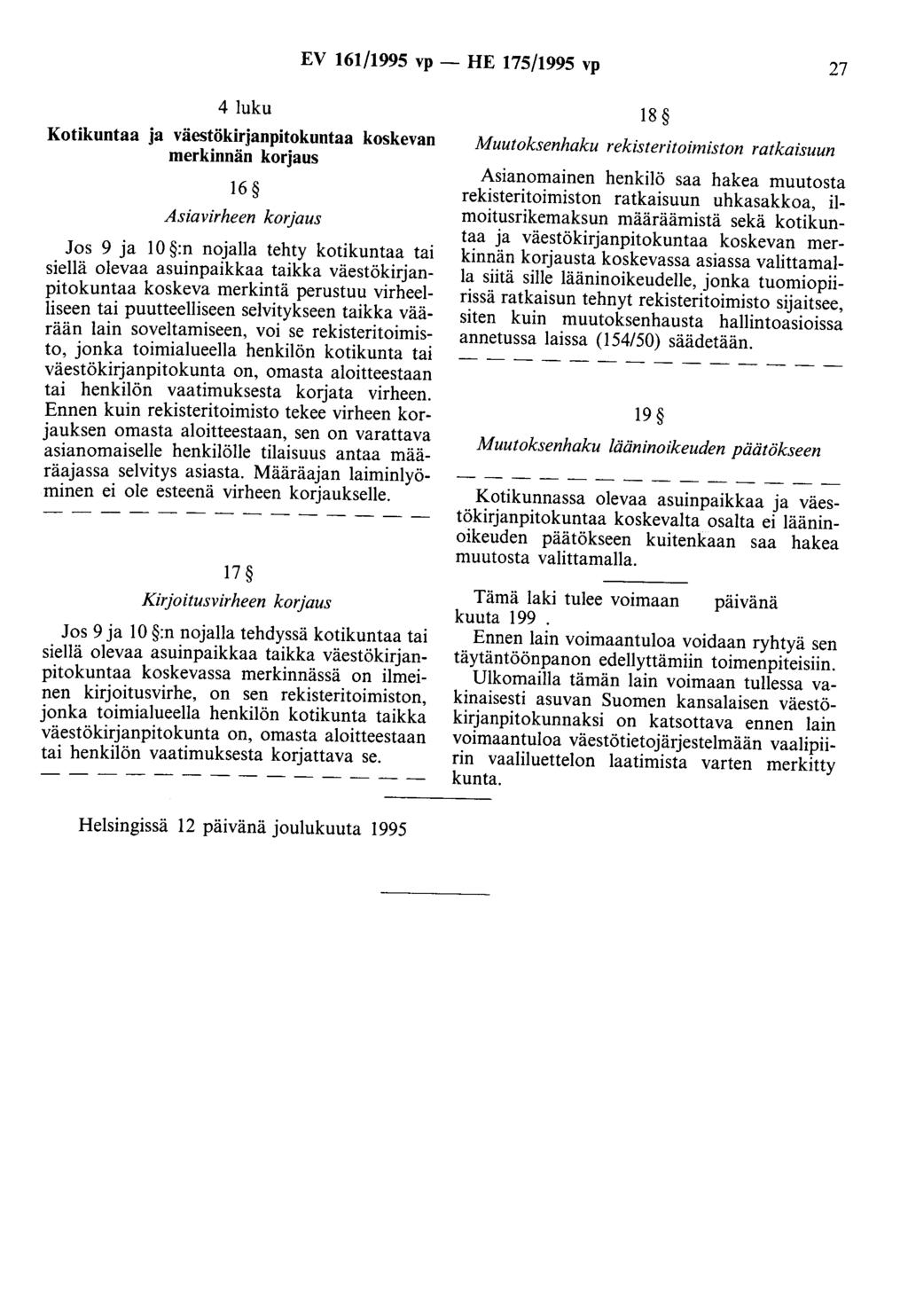 EV 161/1995 vp - HE 175/1995 vp 27 4 luku Kotikuntaa ja väestökirjanpitokuntaa koskevan merkinnän korjaus 16 Asiavirheen korjaus Jos 9 ja 10 :n nojalla tehty kotikuntaa tai siellä olevaa asuinpaikkaa