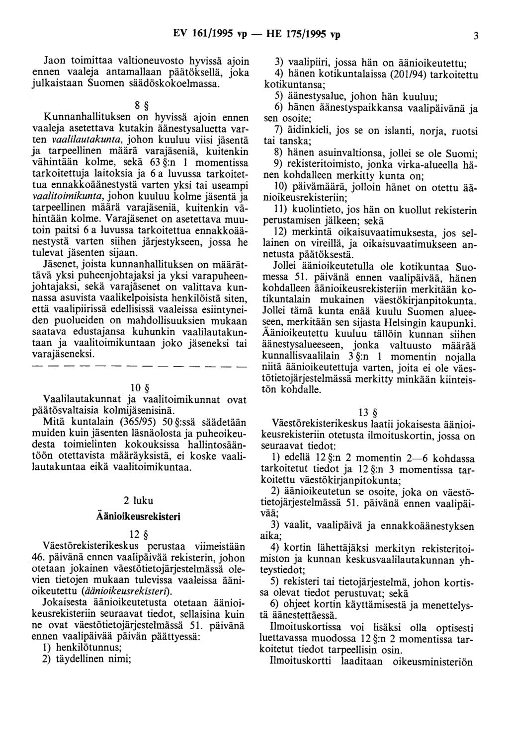 EV 161/1995 vp - HE 175/1995 vp 3 Jaon toimittaa valtioneuvosto hyvissä ajoin ennen vaaleja antamanaan päätöksellä, joka julkaistaan Suomen säädöskokoelmassa.