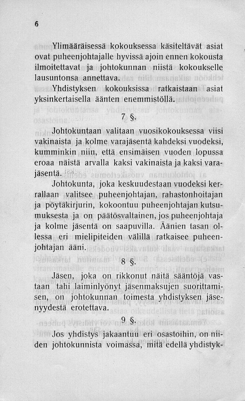 Ylimääräisessä kokouksessa käsiteltävät asiat ovat puheenjohtajalle hyvissä ajoin ennen kokousta ilmoitettavat ja johtokunnan niistä kokoukselle lausuntonsa annettava.