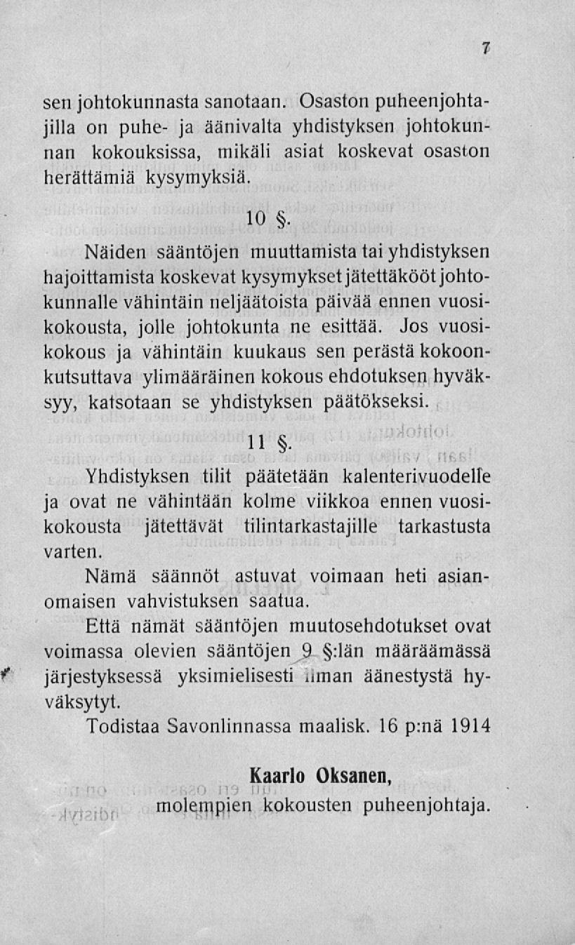 sen johtokunnasta sanotaan. Osaston puheenjohtajilla on puhe- ja äänivalta yhdistyksen johtokunnan kokouksissa, mikäli asiat koskevat osaston herättämiä kysymyksiä. 10.