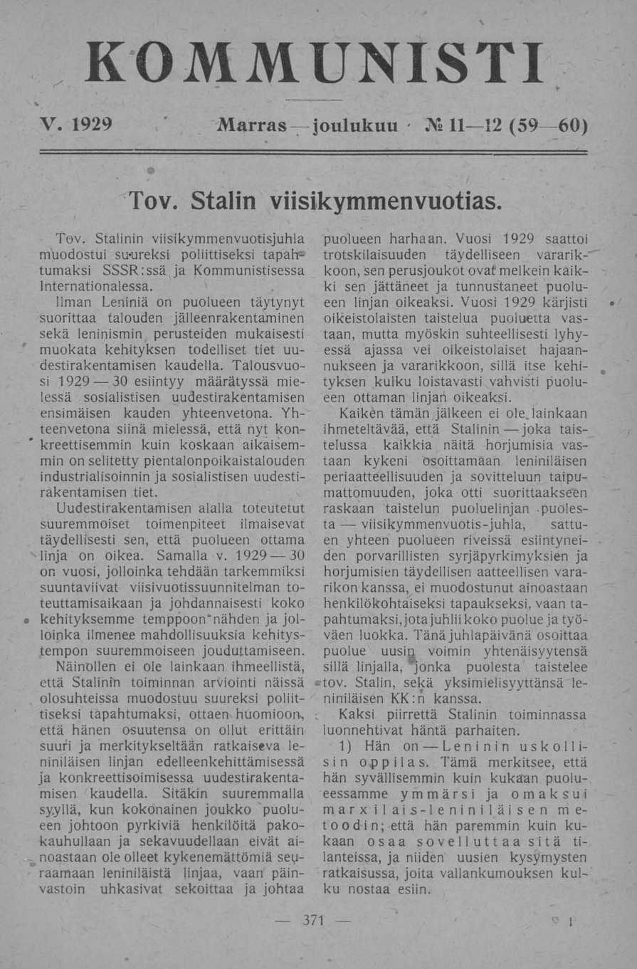 11 12 KOMMUNISTI V. 1929 Marras joulukuu - (59 60) Tov. Stalin viisikymmenvuotias. Tov. Stalinin viisikymmenvuotisjuhla muodostui suureksi poliittiseksi tapahtumaksi SSSR:ssäJa Kommunistisessa Internationalessa.
