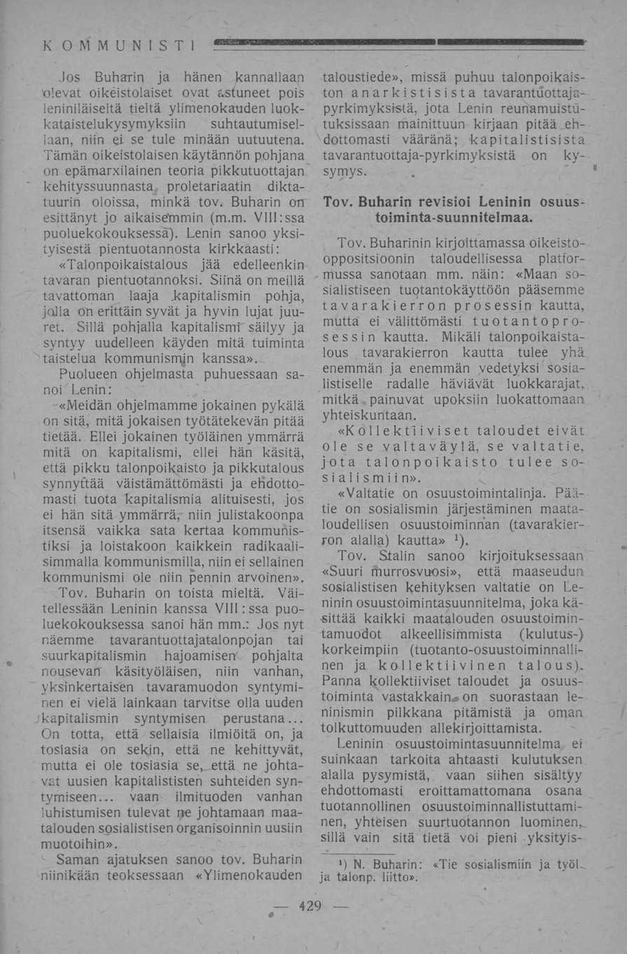 K OMMUNISTI Jos Buharin ja hänen kannallaan 'olevat oikeistolaiset ovat astuneet pois leniniläiseltä tieltä ylimenokauden luokkataistelukysymyksiin suhtautumisellaan, niin el se tule minään uutuutena.
