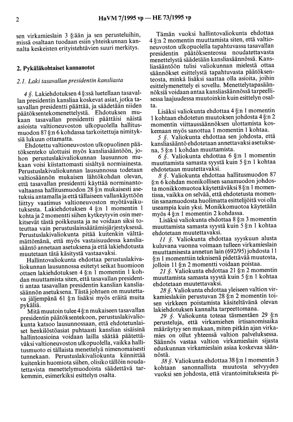 2 Ha VM 7/1995 vp- HE 73/1995 vp sen virkamieslain 3 :ään ja sen perusteluihin, missä osaltaan tuodaan esiin yhteiskunnan kannalta keskeisten erityistehtävien suuri merkitys. 2.