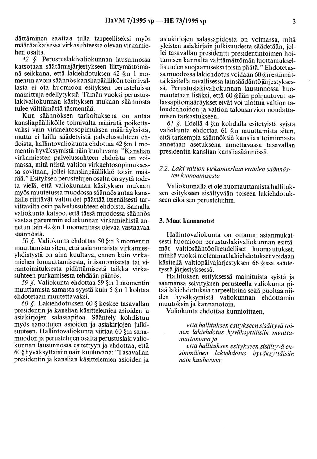 HaVM 7/1995 vp- HE 73/1995 vp 3 dättäminen saattaa tulla tarpeelliseksi myös määräaikaisessa virkasuhteessa olevan virkamiehen osalta. 42.