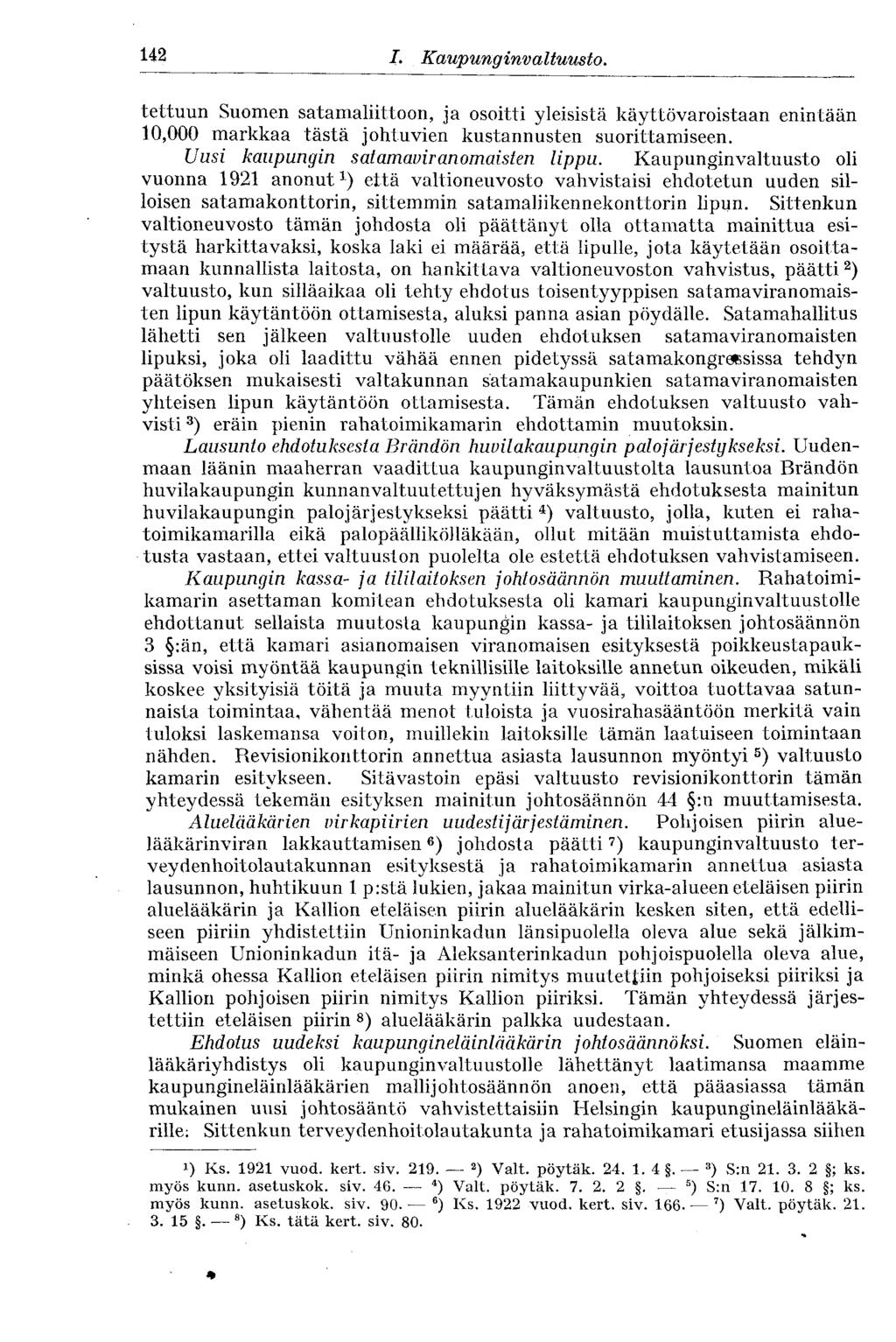 142 I. Kaupunginvaltuus to. tettuun Suomen satamaliittoon, ja osoitti yleisistä käyttövaroistaan enintään 10,000 markkaa tästä johtuvien kustannusten suorittamiseen.
