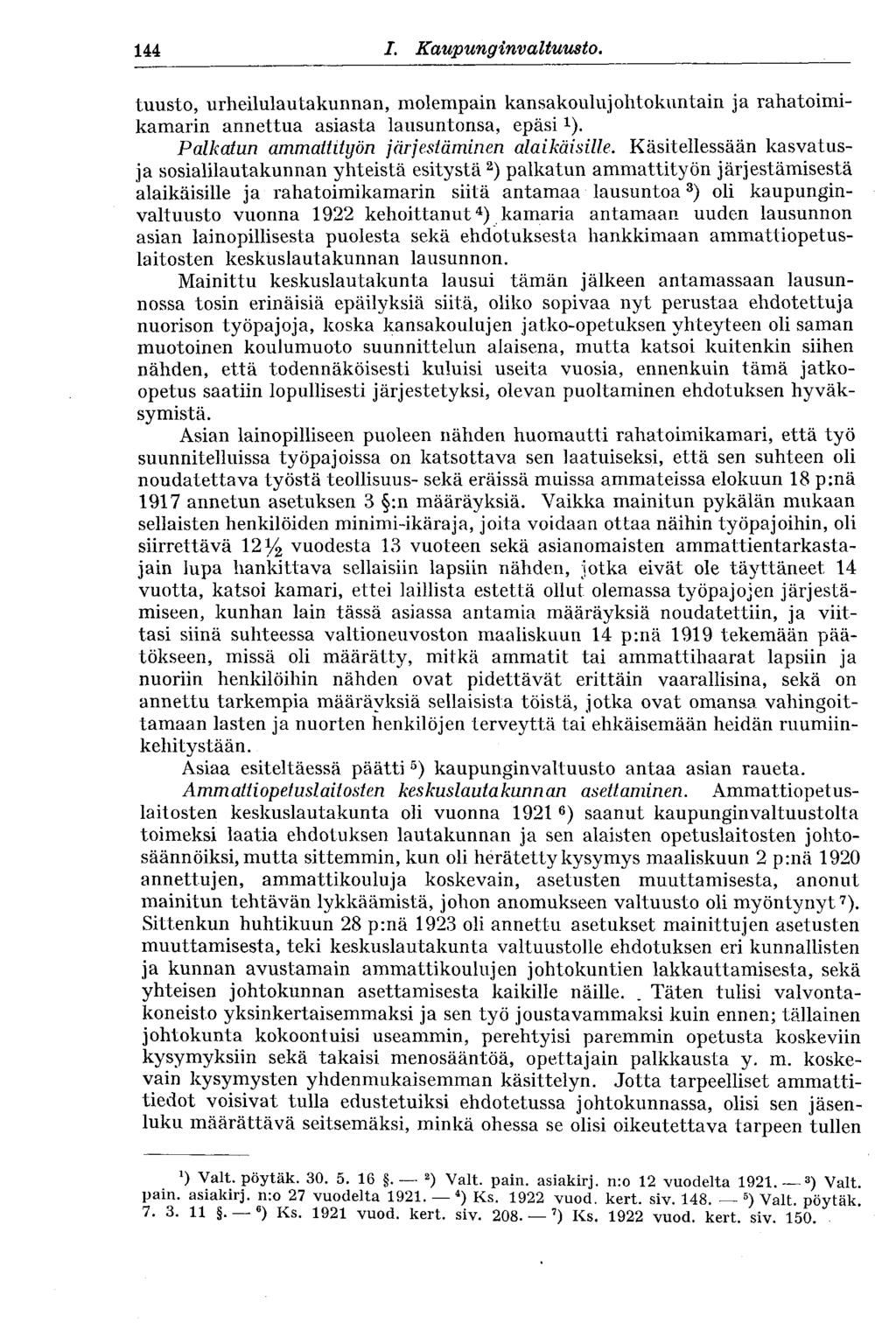 144 I. Kaupunginvaltuus to. tuusto, urheilulautakunnan, molempain kansakoulujohtokuntain ja rahatoimikamarin annettua asiasta lausuntonsa, epäsi x ). Palkatun ammattityön järjestäminen alaikäisille.