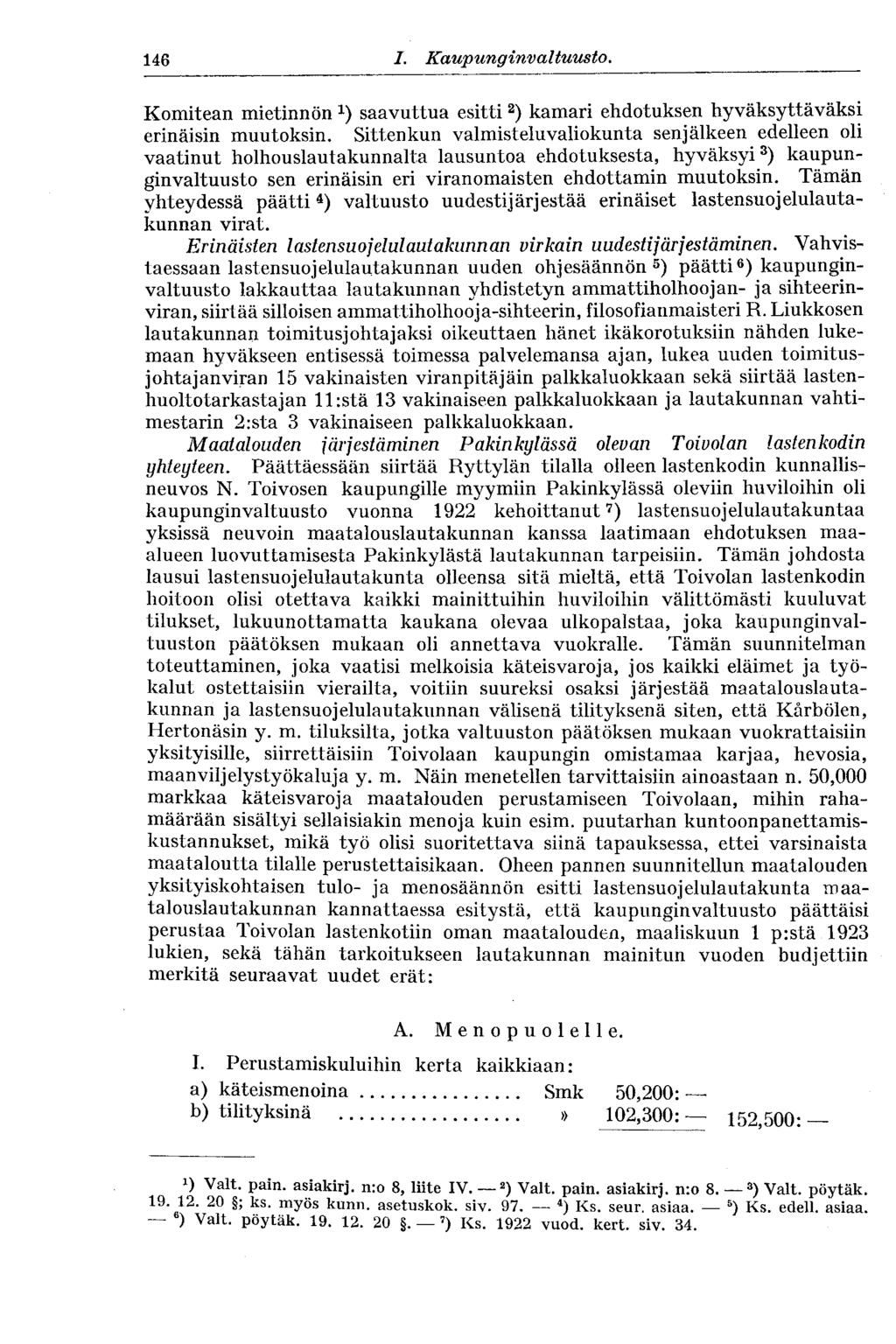 146 I. Kaupunginvaltuus to. Komitean mietinnön saavuttua esitti 2 ) kamari ehdotuksen hyväksyttäväksi erinäisin muutoksin.