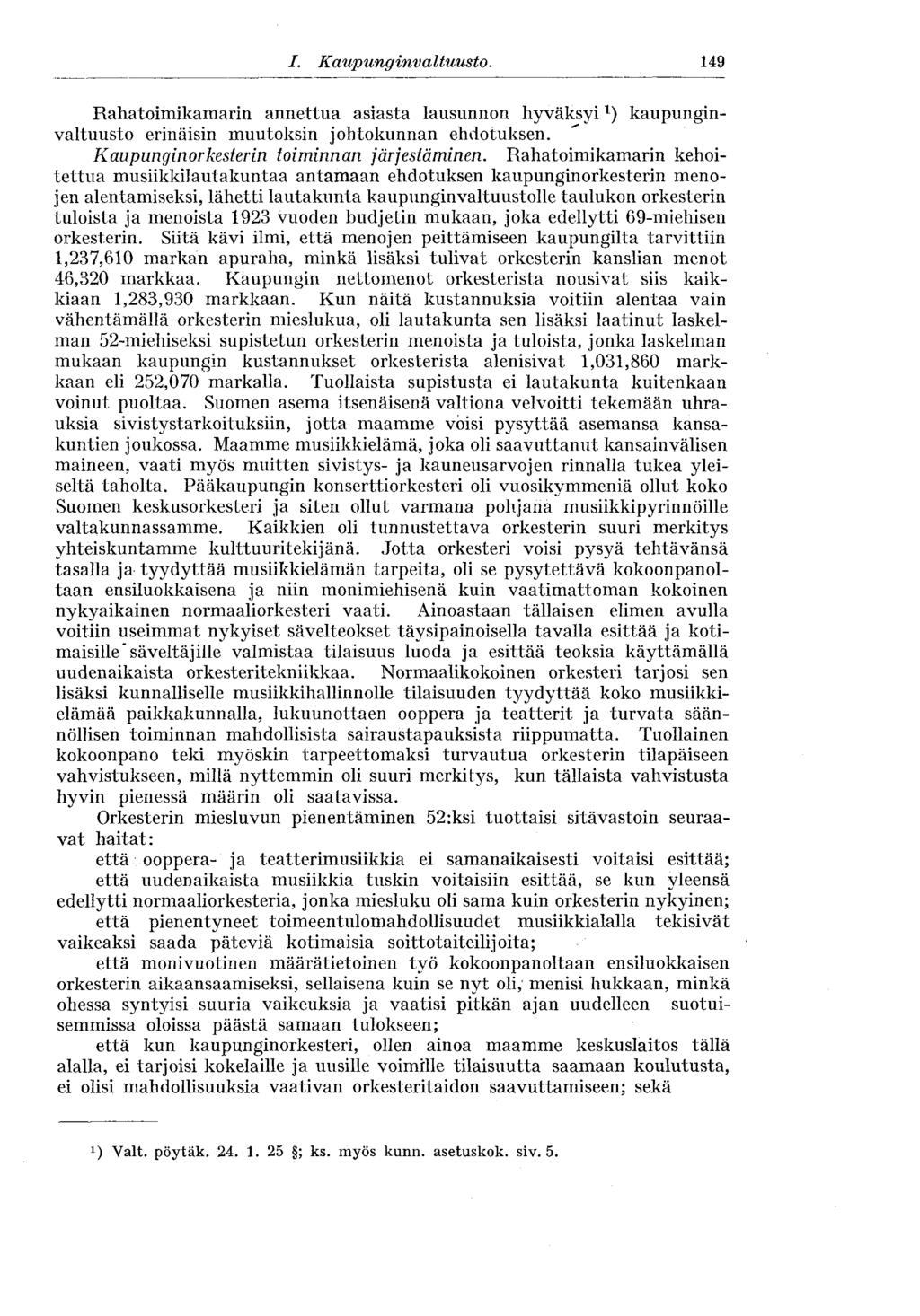 I. Kaupunginvaltuusto. 149 Rahatoimikamarin annettua asiasta lausunnon hyväksyi x ) kaupunginvaltuusto erinäisin muutoksin johtokunnan ehdotuksen. Kaupunginorkesterin toiminnan järjestäminen.