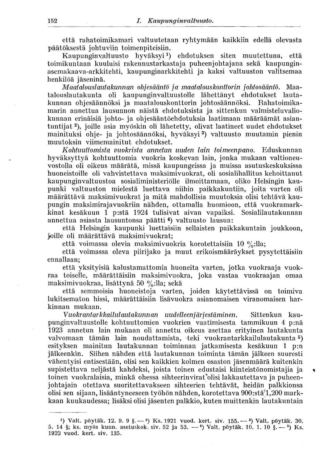 152 I. Kaupunginvaltuus to. että rahatoimikamari valtuutetaan ryhtymään kaikkiin edellä olevasta päätöksestä johtuviin toimenpiteisiin.