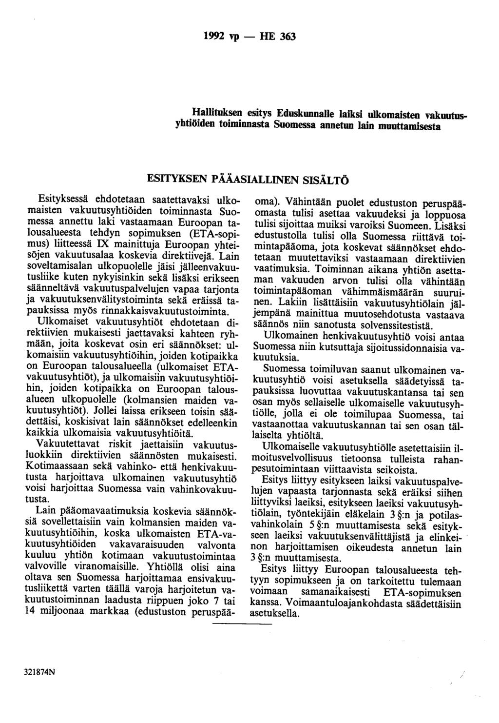 1992 vp - HE 363 Hallituksen esitys Eduskunnalle laiksi ulkomaisten vakuutusyhtiöiden toiminnasta Suomessa annetun lain muuttamisesta ESITYKSEN PÄÄASIALLINEN SISÄLTÖ Esityksessä ehdotetaan