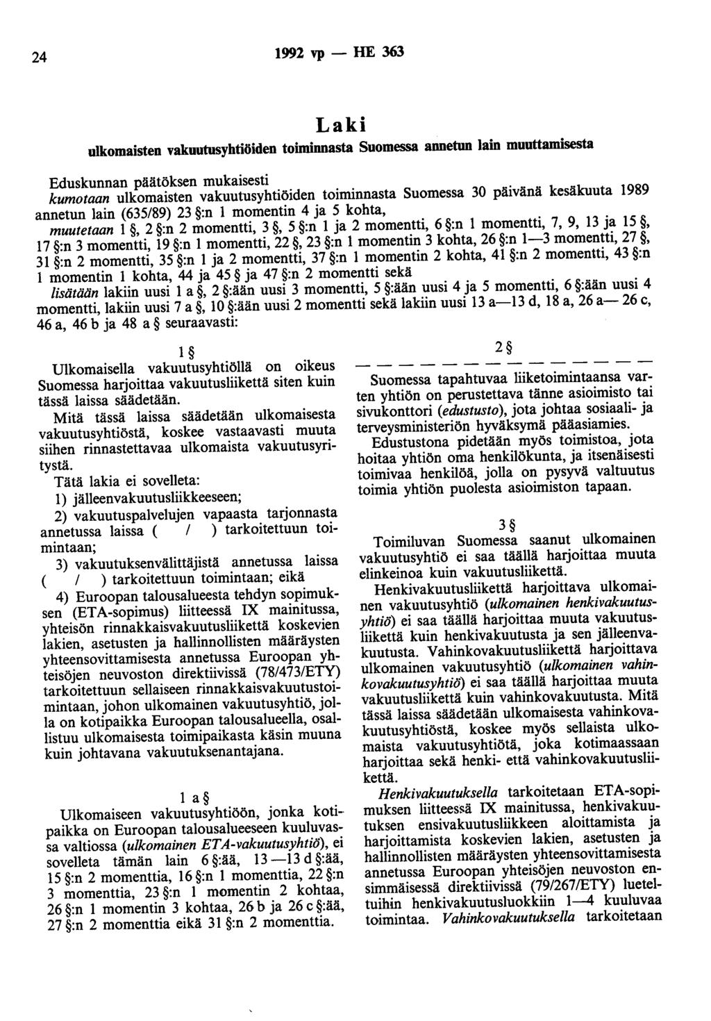 24 1992 vp- HE 363 Laki ulkomaisten vakuutusyhtiöiden toiminnasta Suomessa annetun lain muuttamisesta Eduskunnan päätöksen mukaisesti kumotaan ulkomaisten vakuutusyhtiöiden toiminnasta Suomessa 30