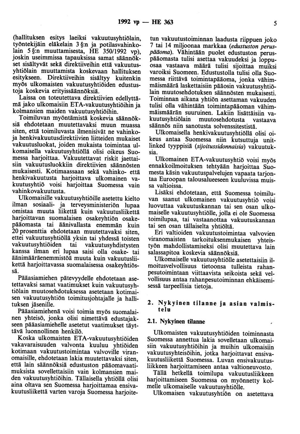 1992 vp - HE 363 5 (hallituksen esitys laeiksi vakuutusyhtiölain, työntekijäin eläkelain 3 :n ja potilasvahinkolain 5 :n muuttamisesta, HE 350/1992 vp ), joskin useimmissa tapauksissa samat